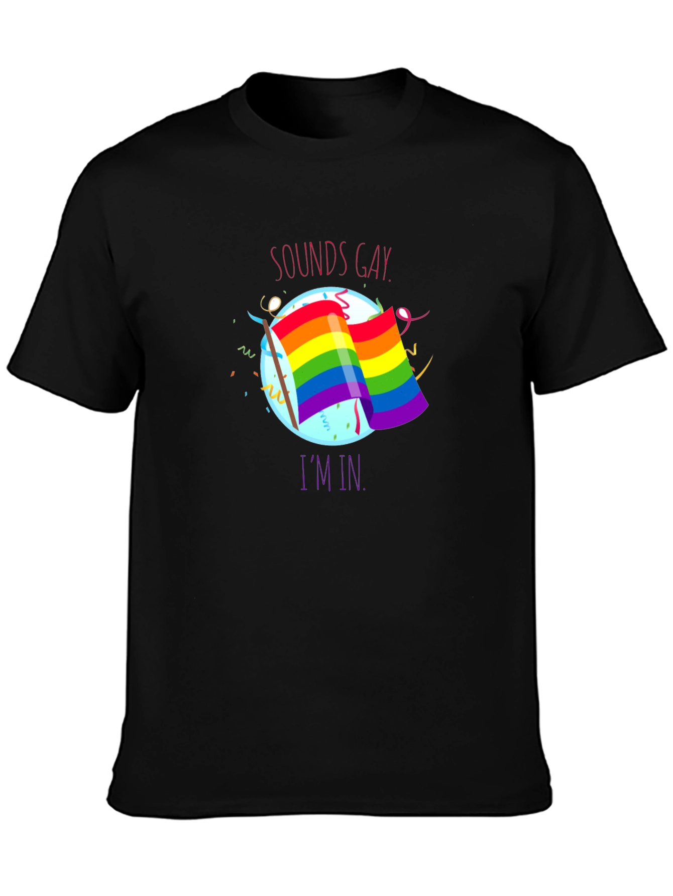 Sounds Gay Im In T-Shirt