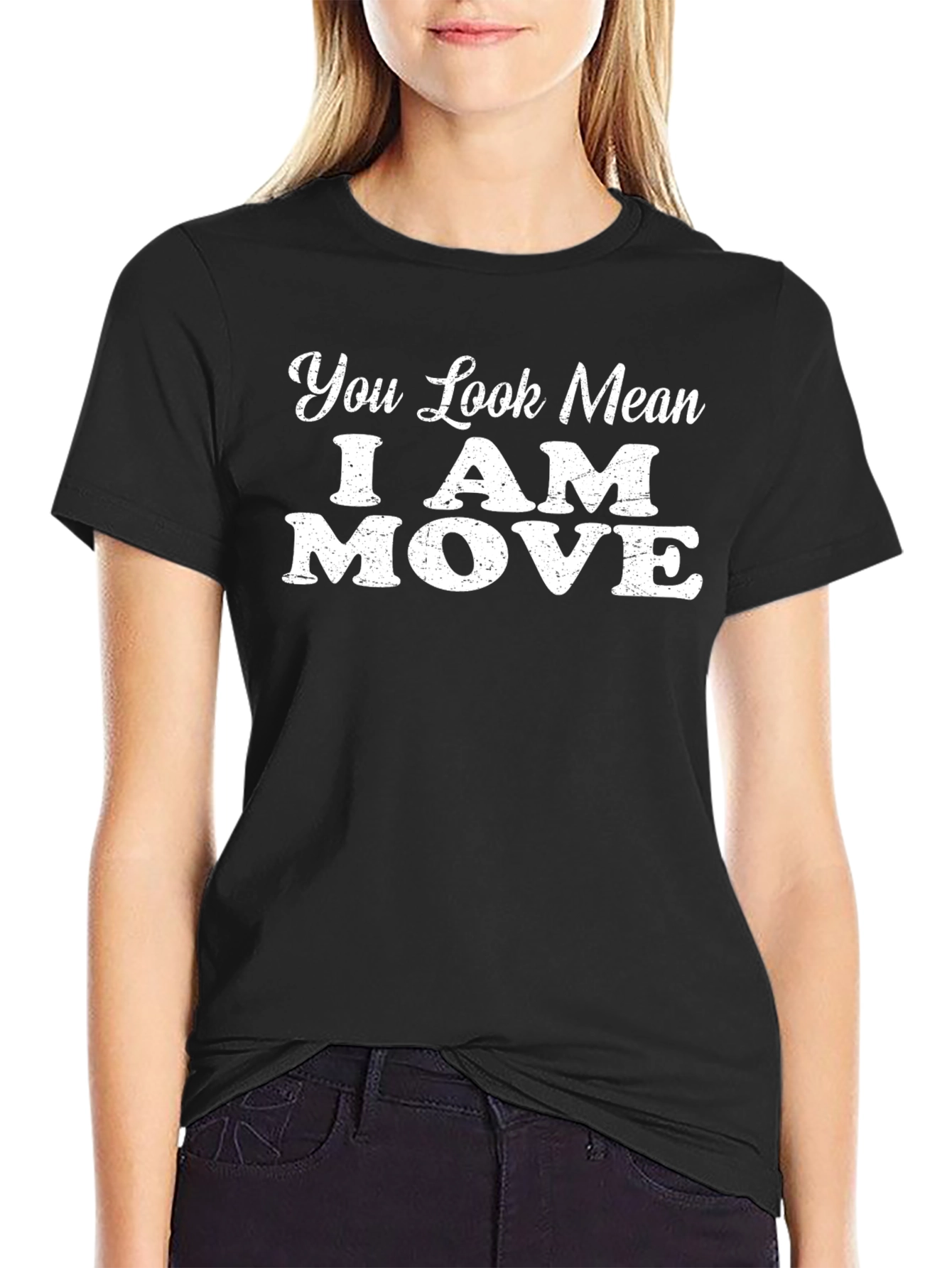 You Look Mean I Am Move Graphic T-Shirt