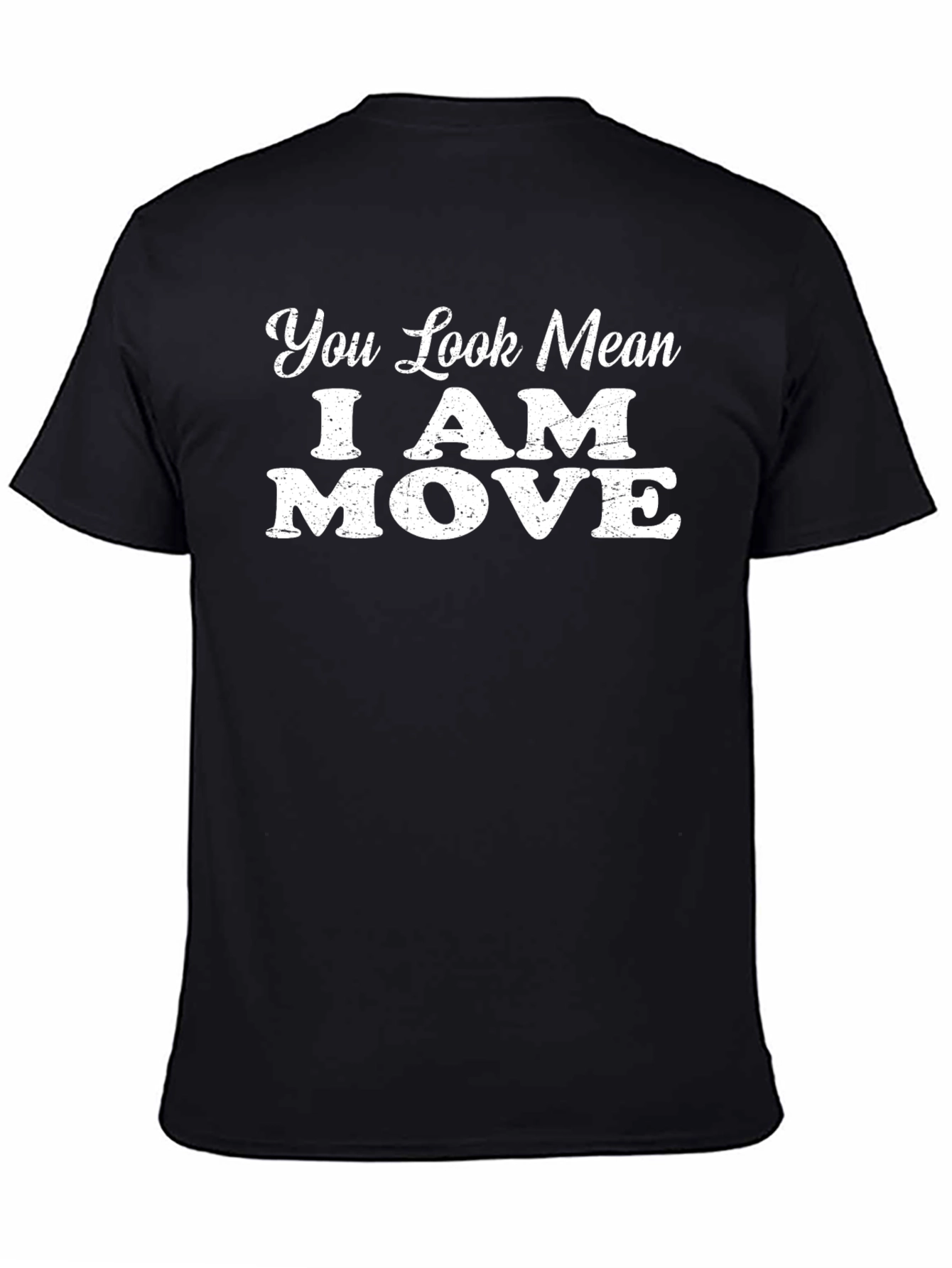 You Look Mean I Am Move Graphic T-Shirt