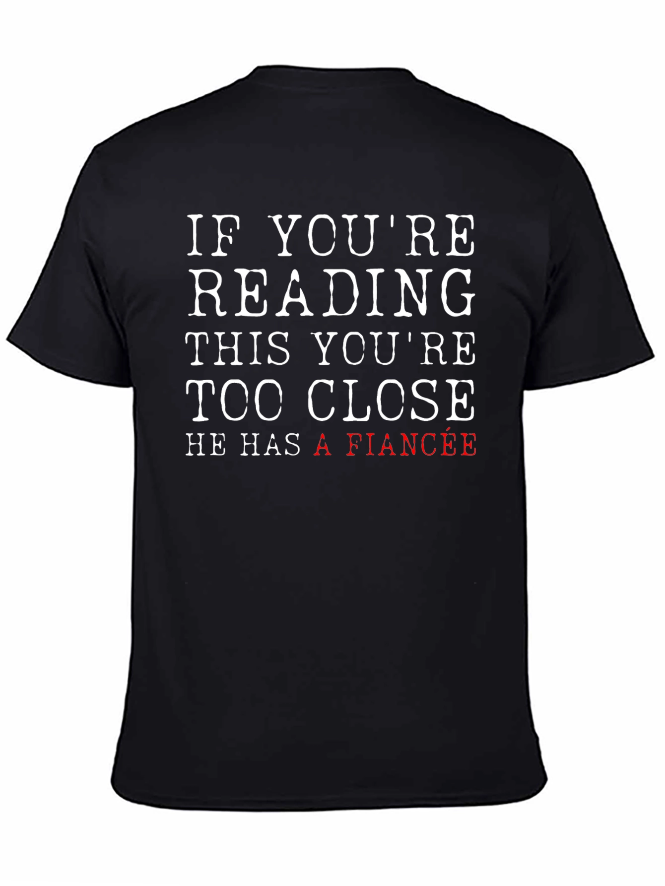 Funny Fiance T-Shirt: If Youre Reading This Too Close!