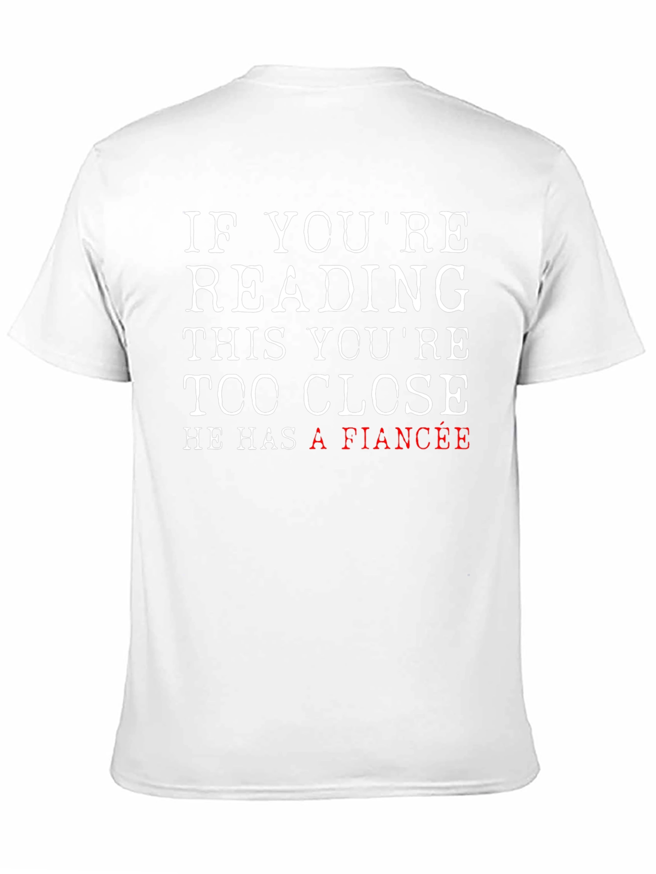 Funny Fiance T-Shirt: If Youre Reading This Too Close!