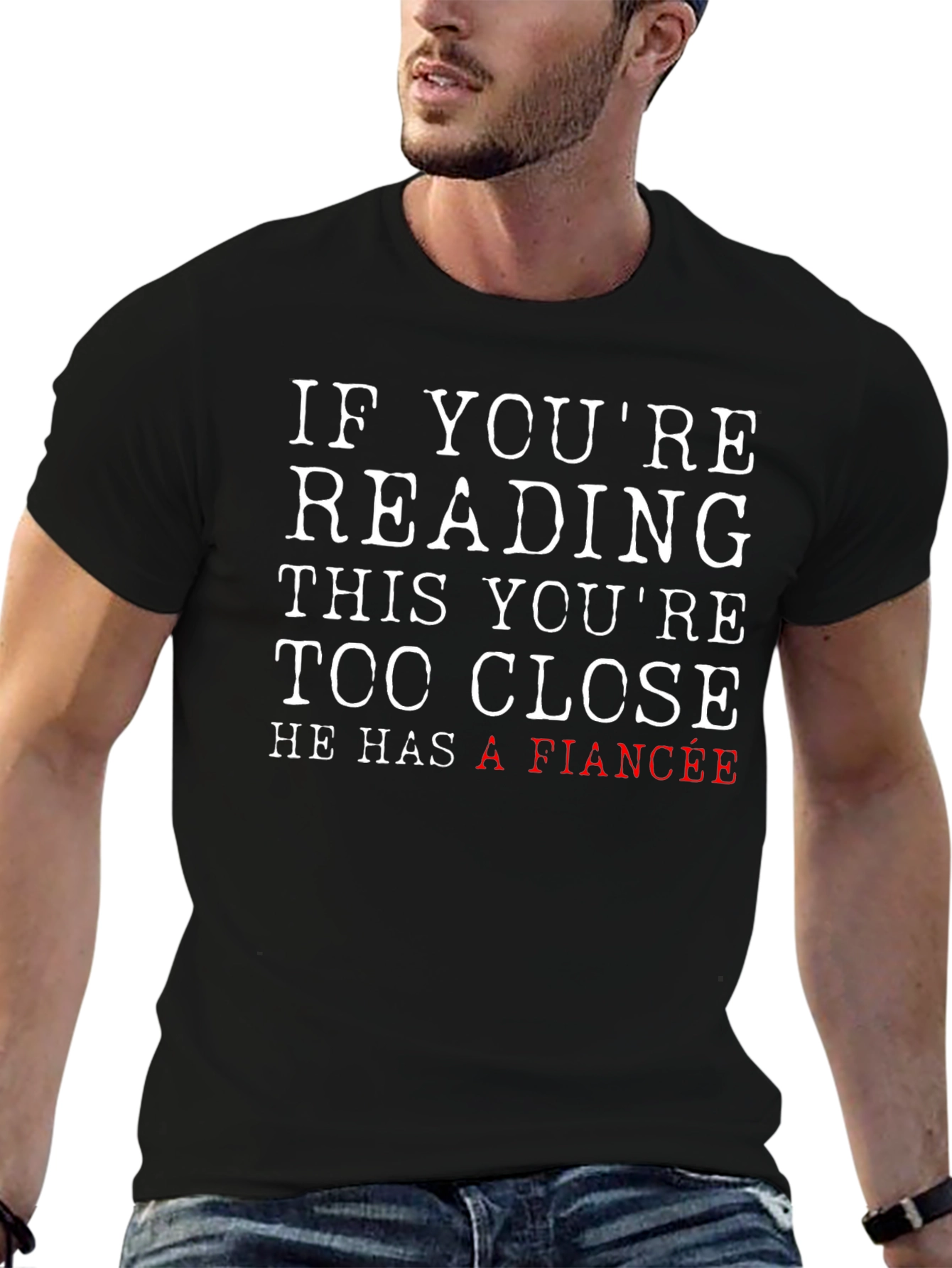 Funny Fiance T-Shirt: If Youre Reading This Too Close!