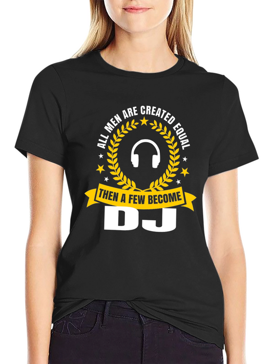 DJ T-Shirt - All Men Are Created Equal Tee