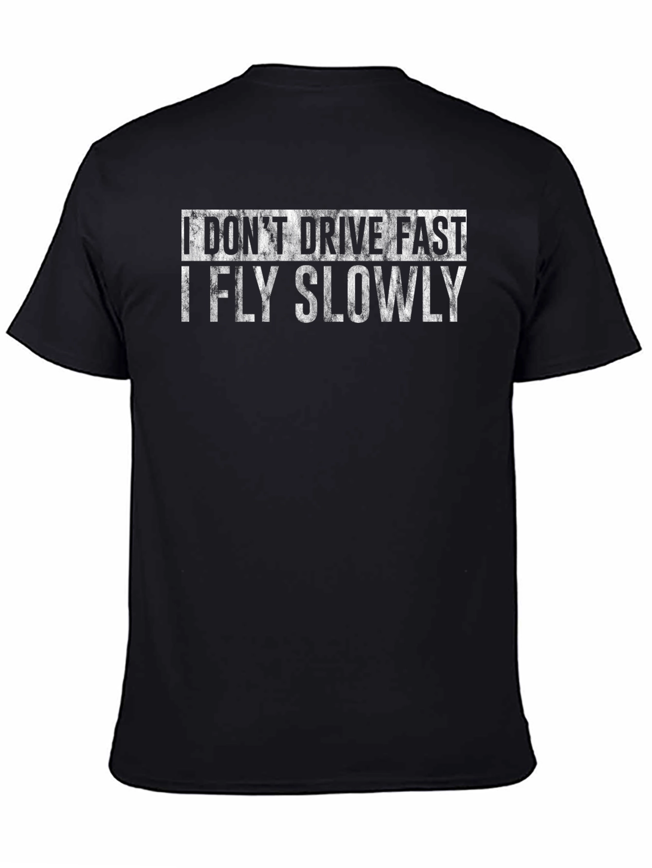 I Dont Drive Fast I Fly Slowly T-Shirt