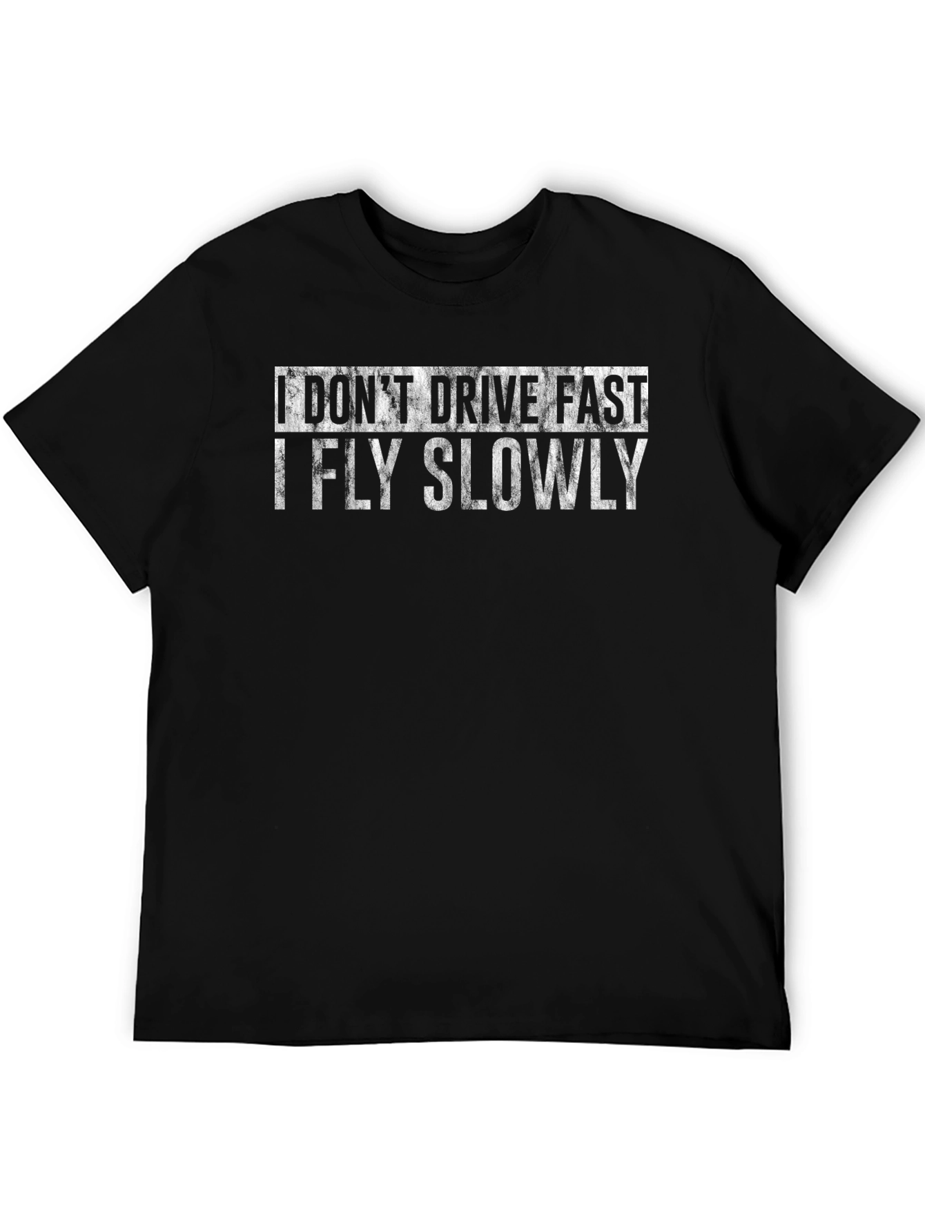 I Dont Drive Fast I Fly Slowly T-Shirt