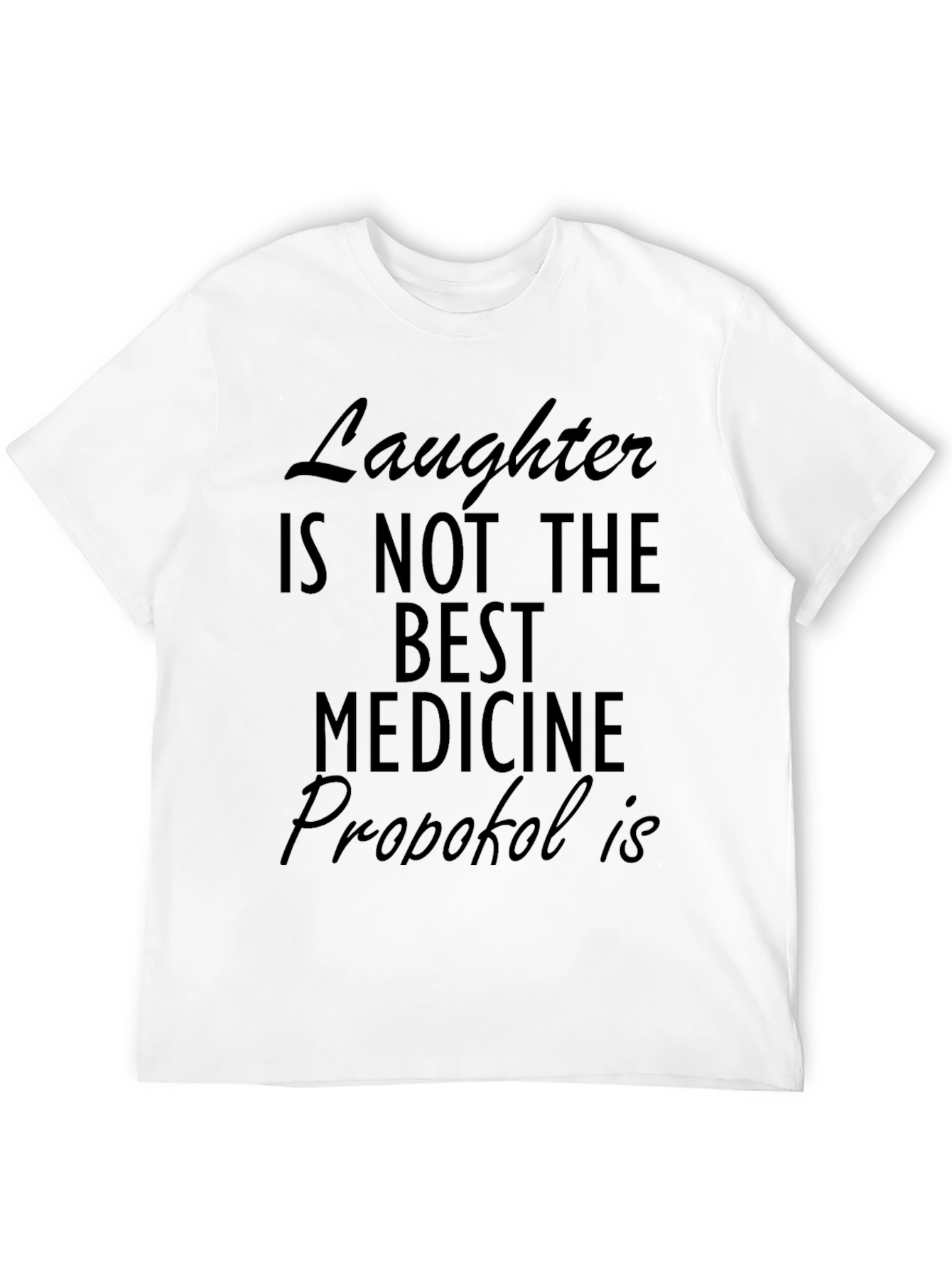 Funny Propofol T-Shirt - Laughter Isnt The Best Medicine