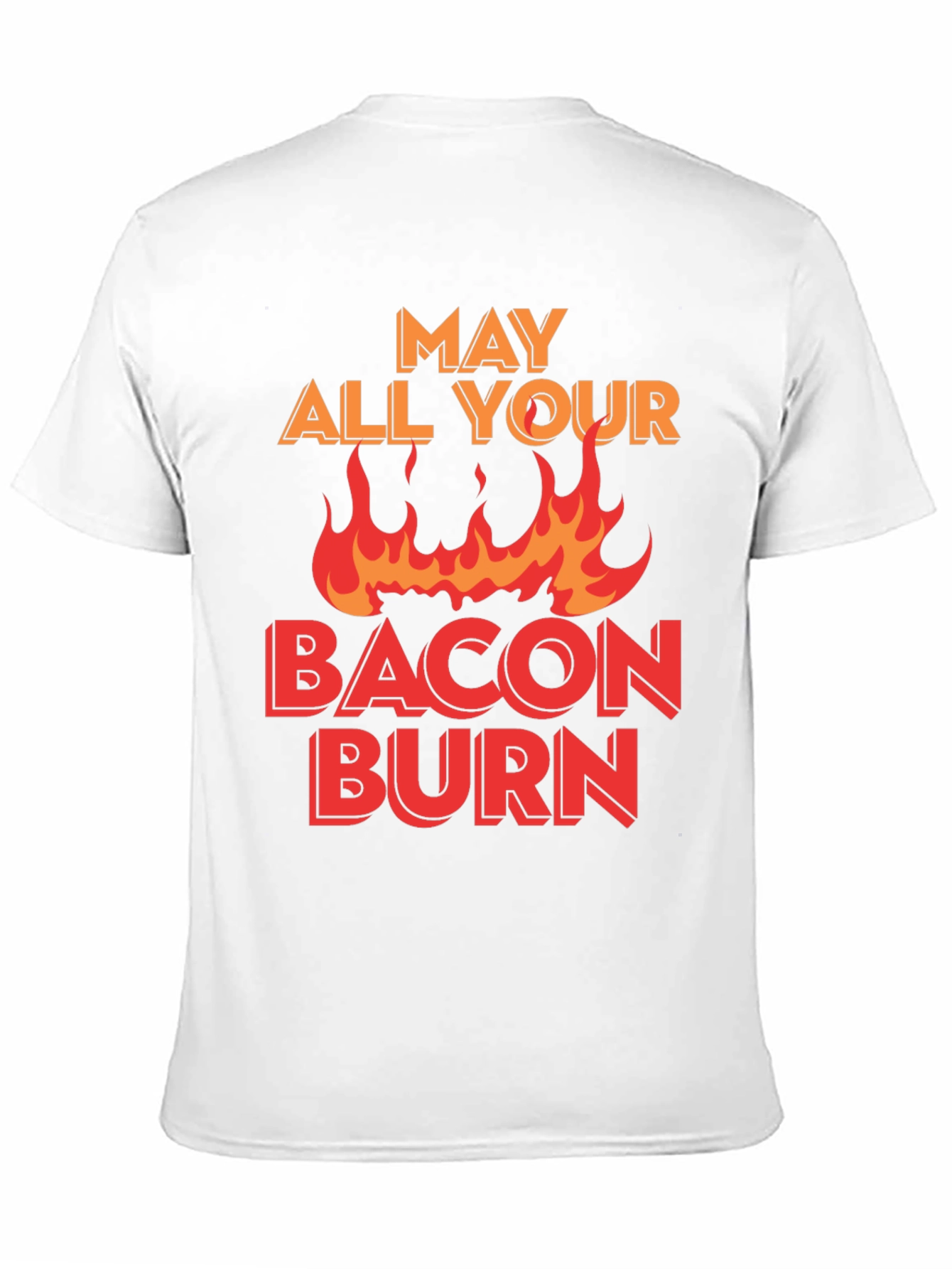 May All Your Bacon Burn T-Shirt