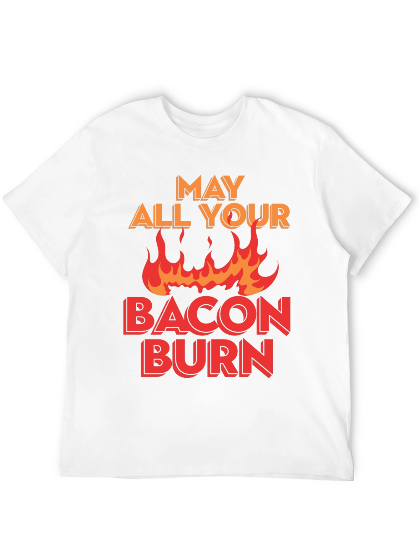 May All Your Bacon Burn T-Shirt