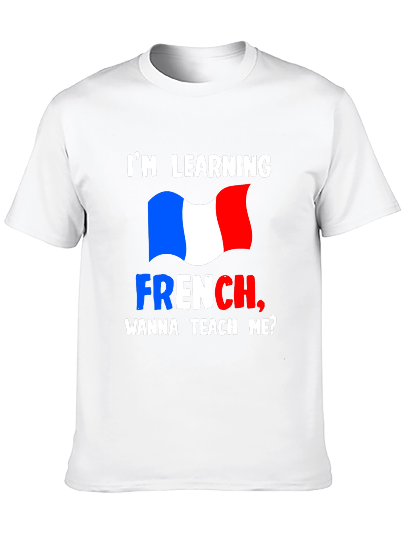 Im Learning French T-Shirt - Teach Me Design