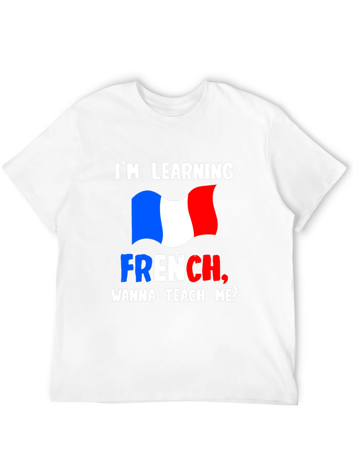 Im Learning French T-Shirt - Teach Me Design