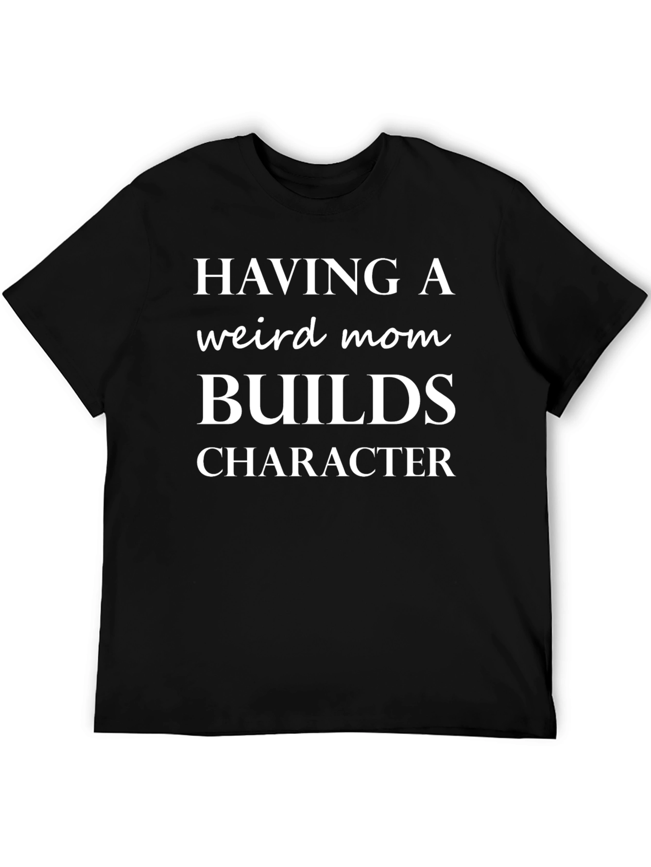 Having a Weird Mom T-Shirt