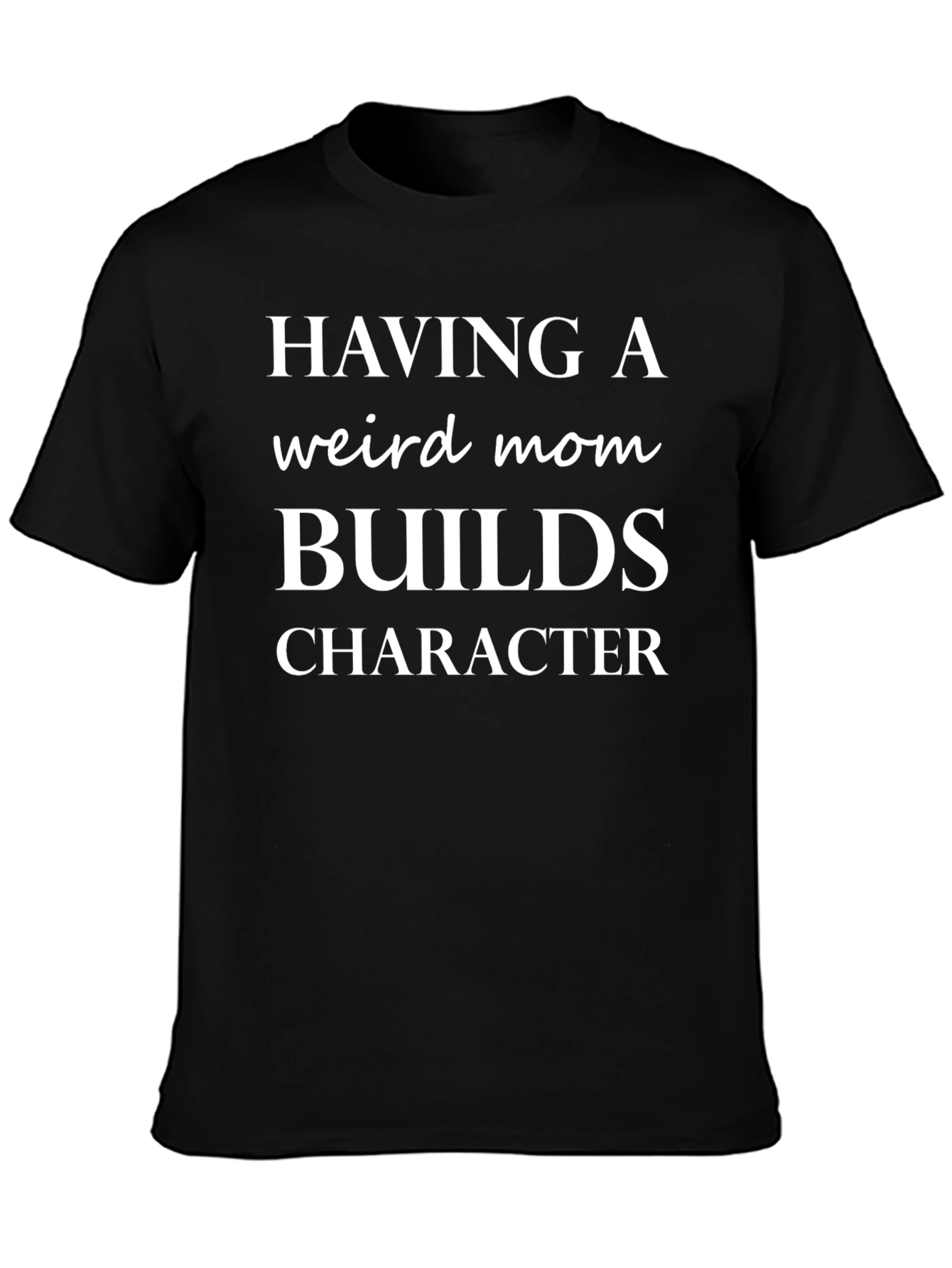 Having a Weird Mom T-Shirt