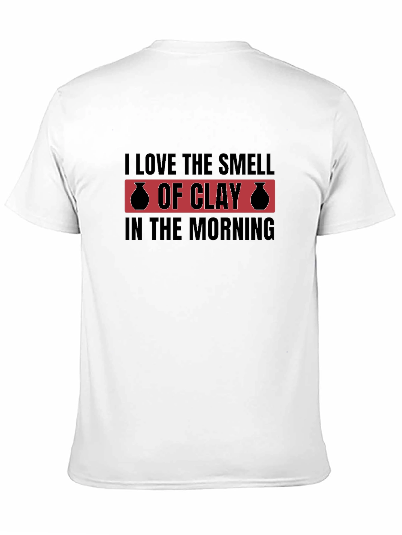 I Love The Smell Of Clay T-Shirt