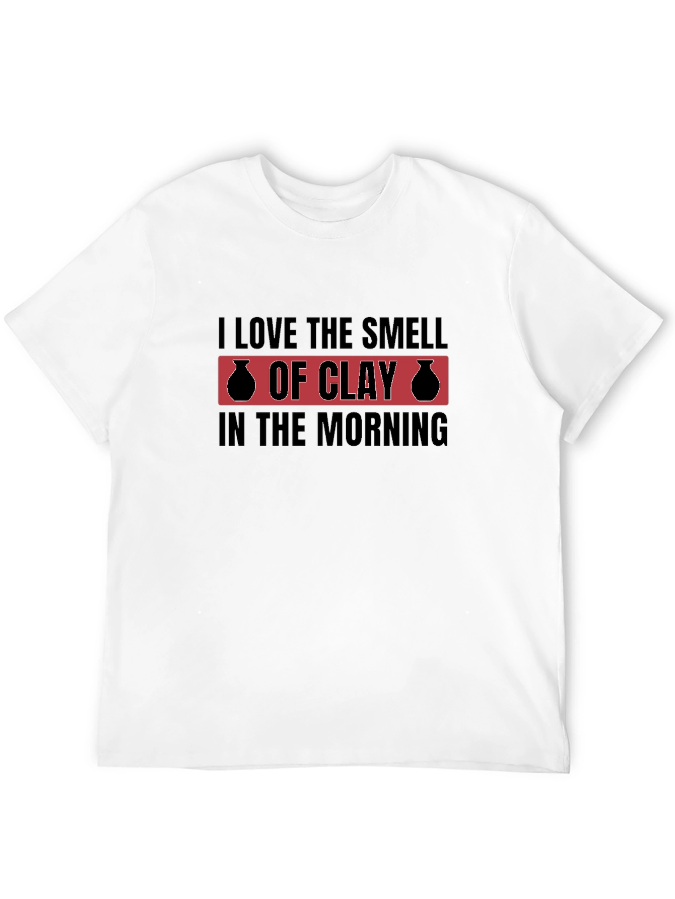 I Love The Smell Of Clay T-Shirt