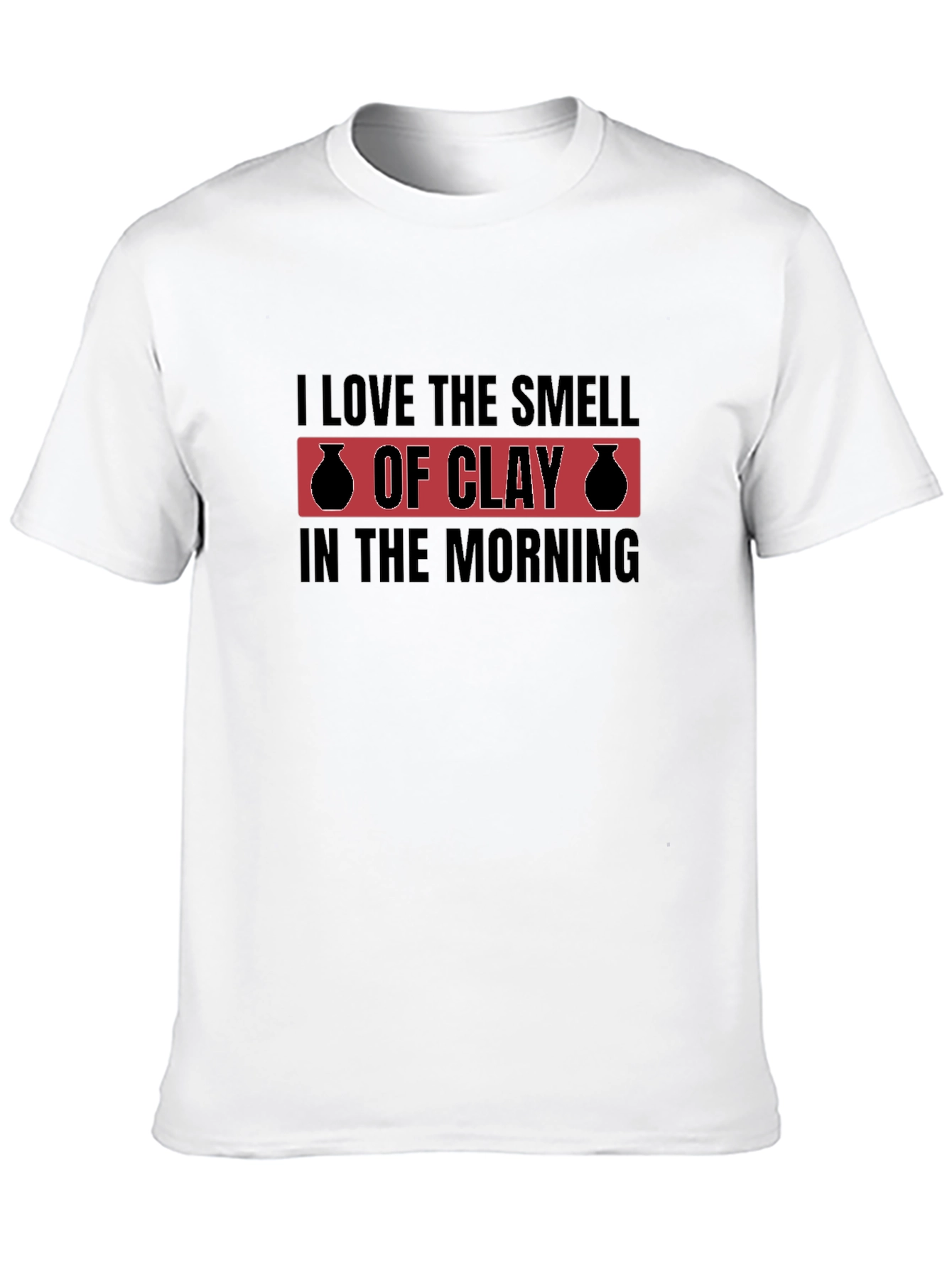 I Love The Smell Of Clay T-Shirt