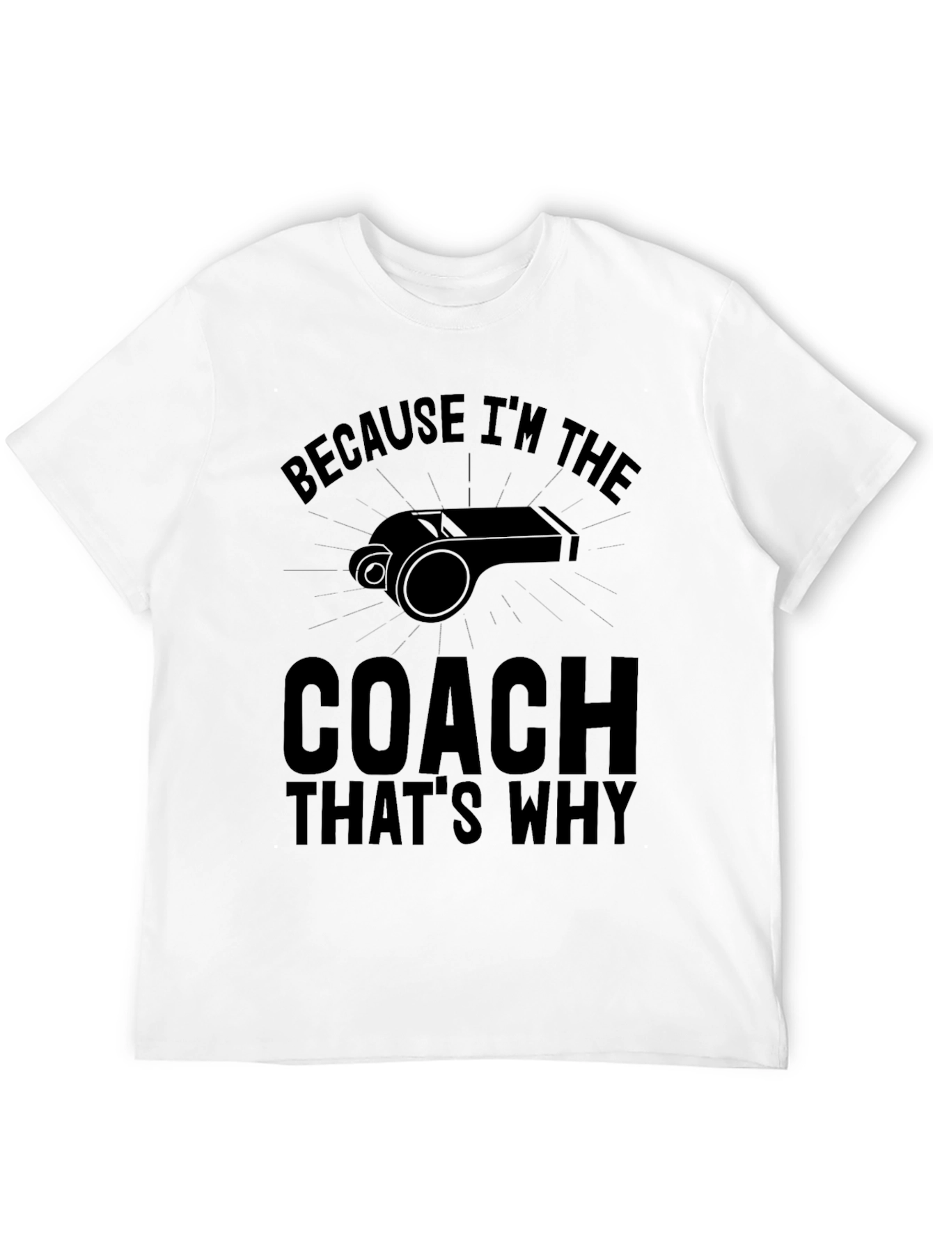 Because Im the Coach Thats Why T-Shirt