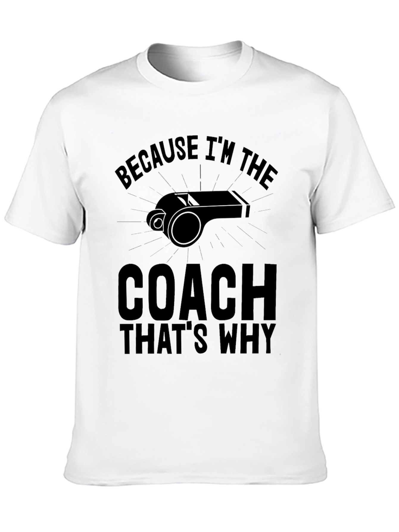Because Im the Coach Thats Why T-Shirt