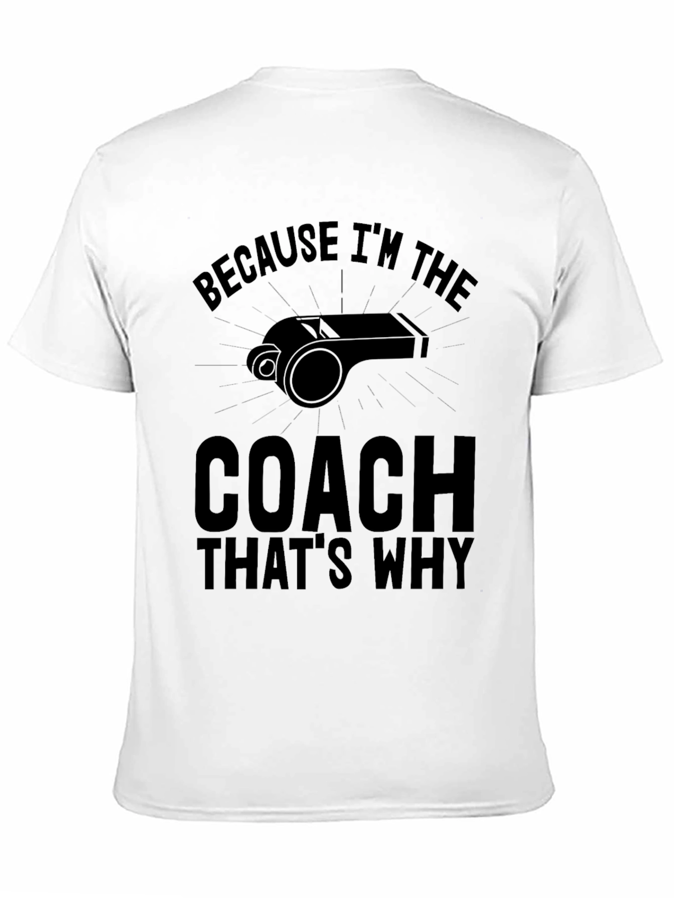 Because Im the Coach Thats Why T-Shirt