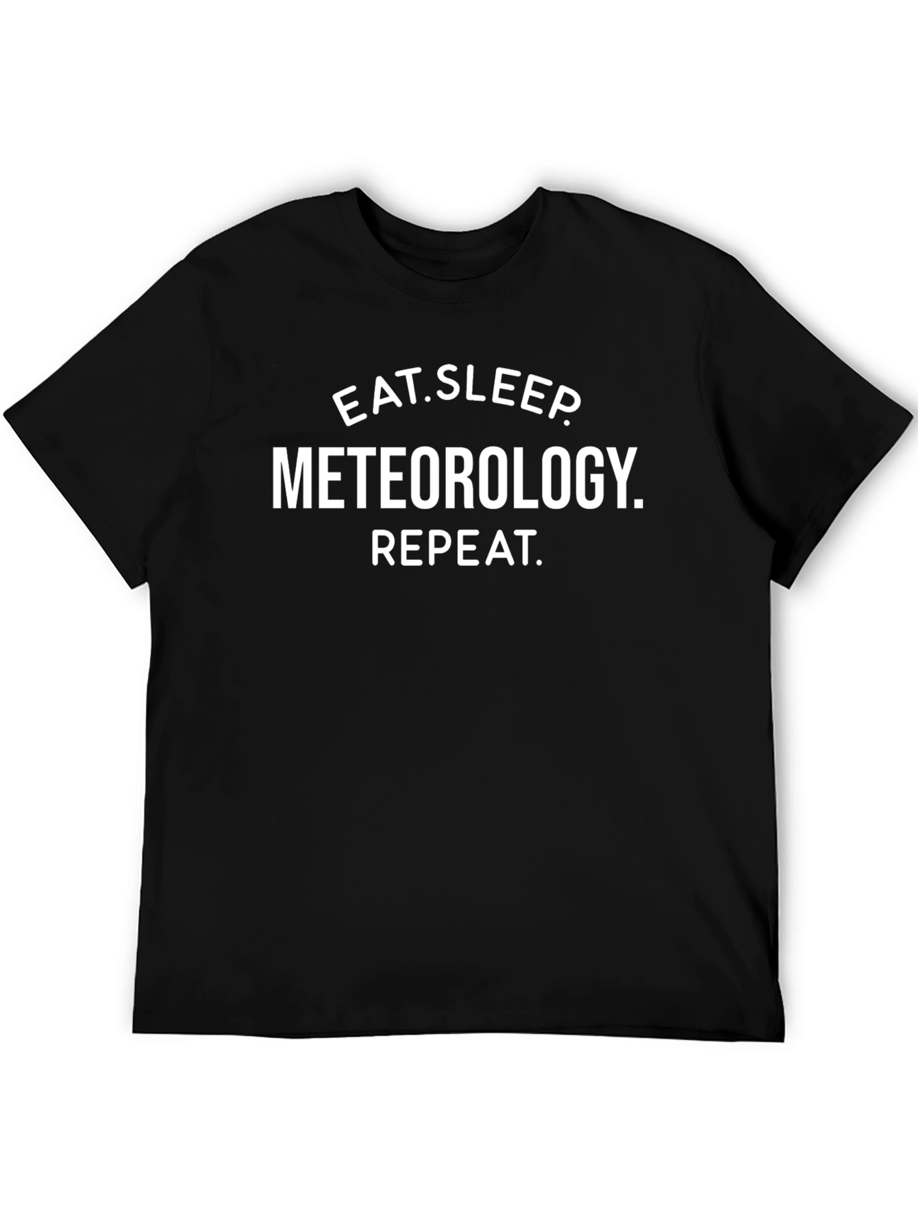 Eat. Sleep. Meteorology. Repeat. Black T-Shirt