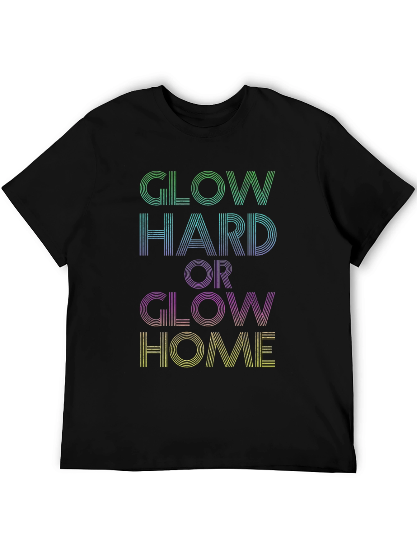 Glow Hard or Glow Home Graphic Tee