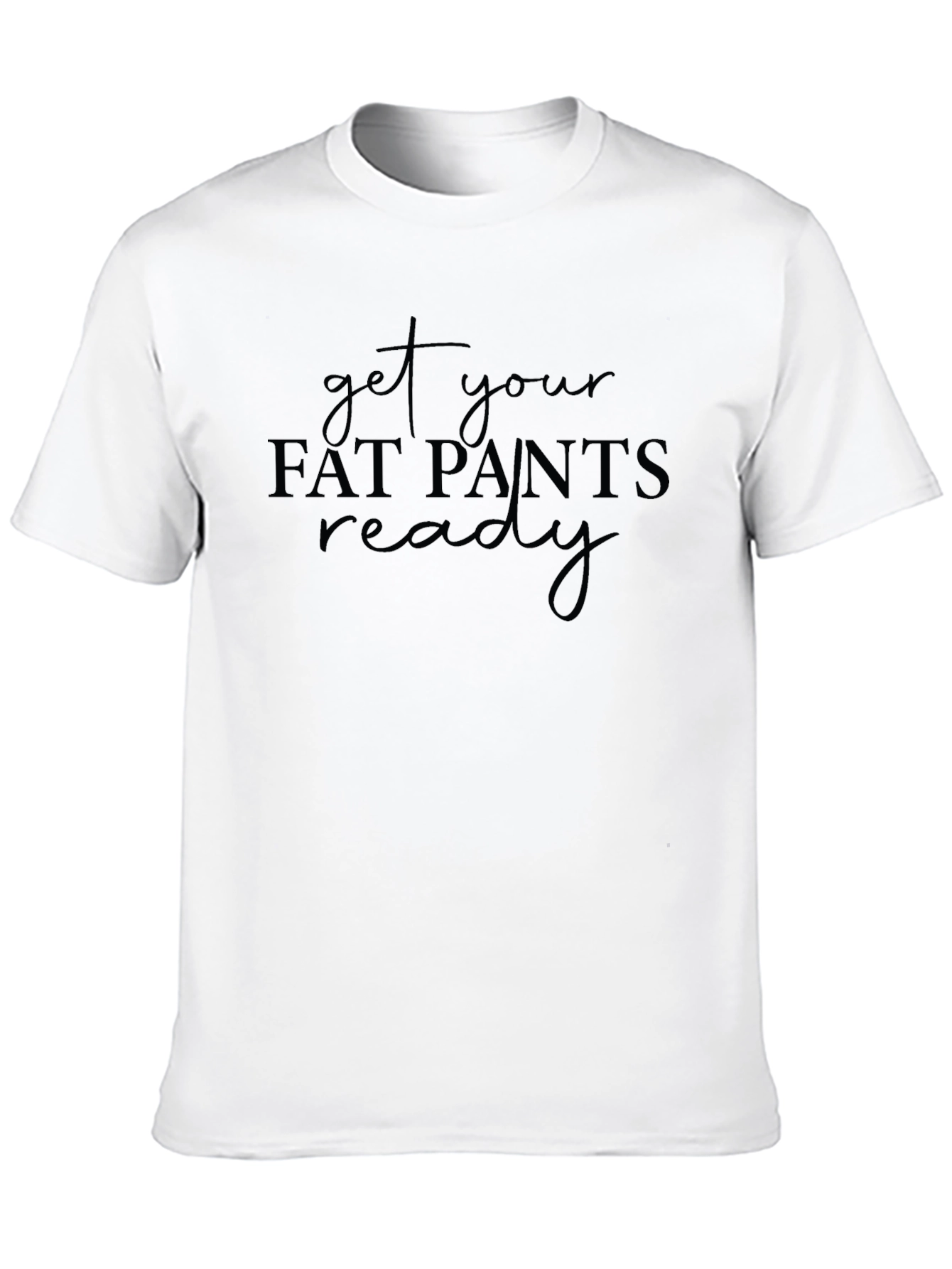Get Your Fat Pants Ready Black Tee