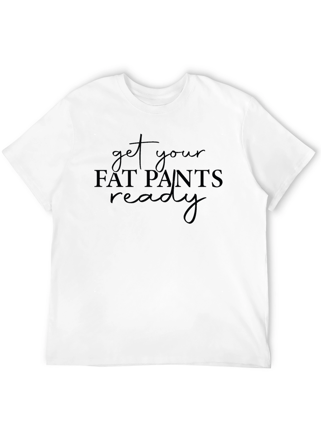Get Your Fat Pants Ready Black Tee