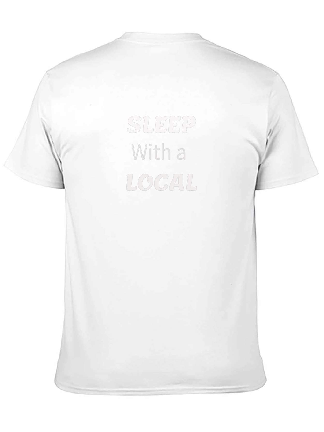 Sleep With a Local - Funny T-Shirt