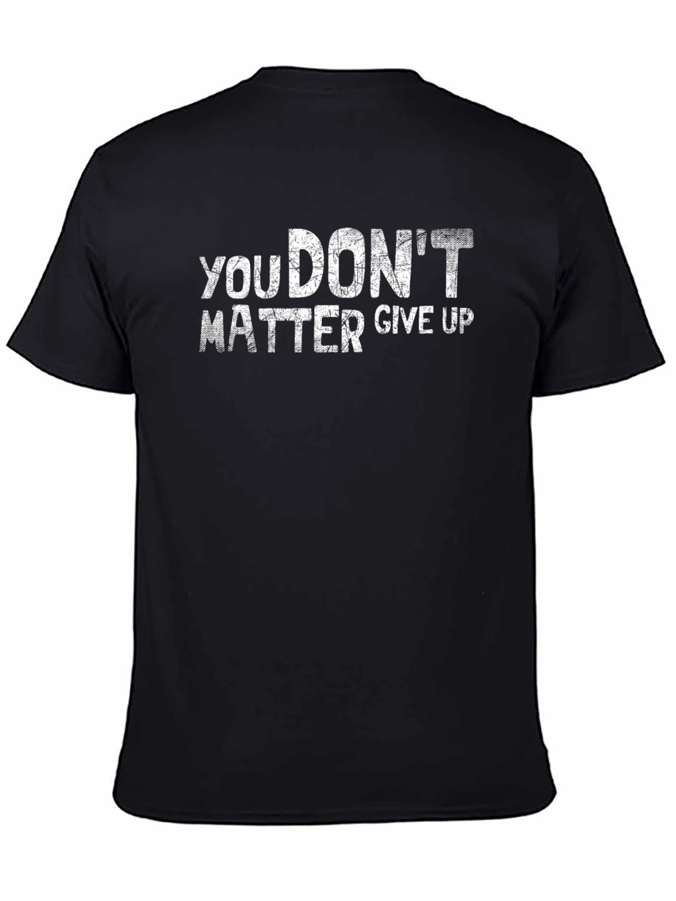 You Dont Matter Give Up Graphic T-Shirt