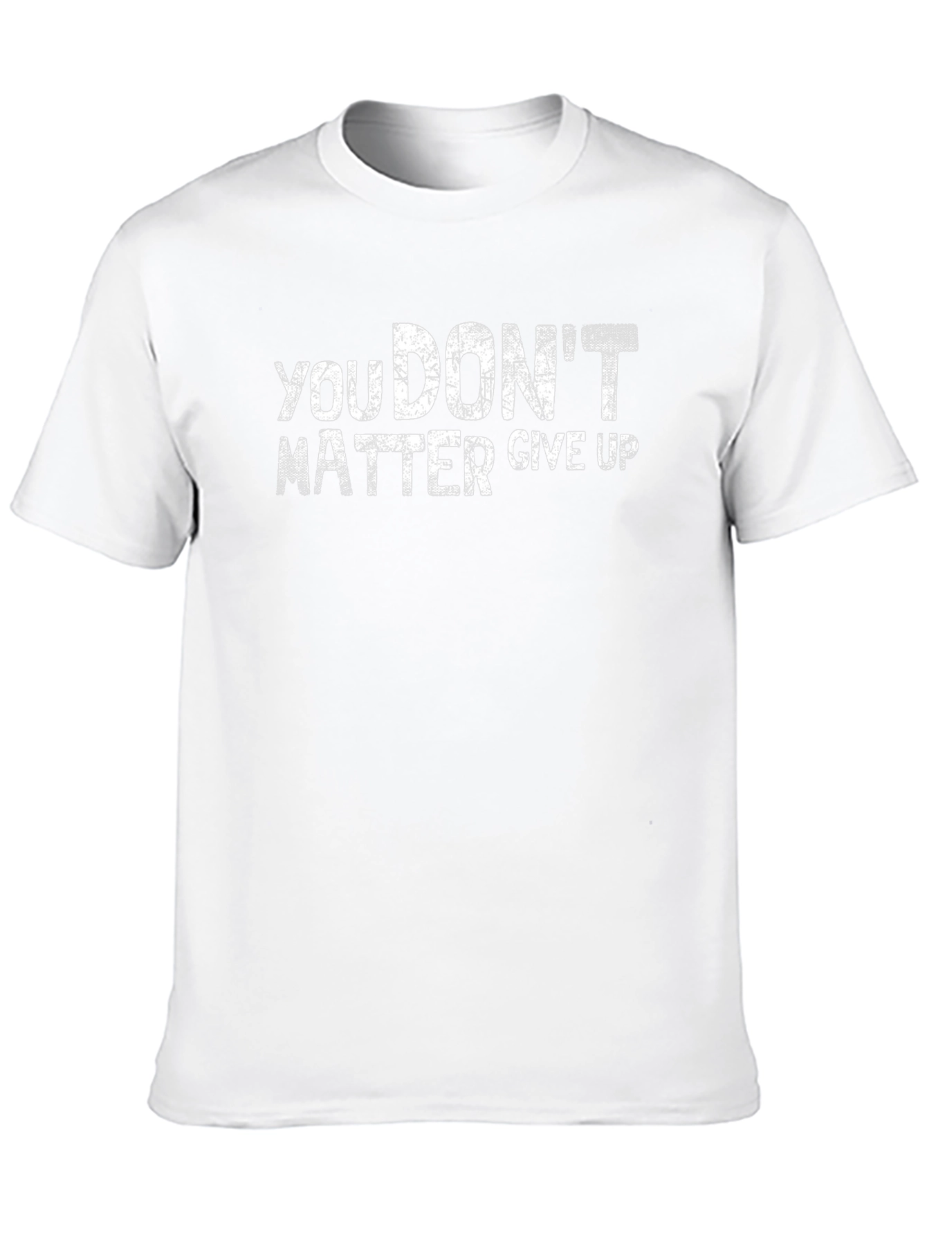 You Dont Matter Give Up Graphic T-Shirt