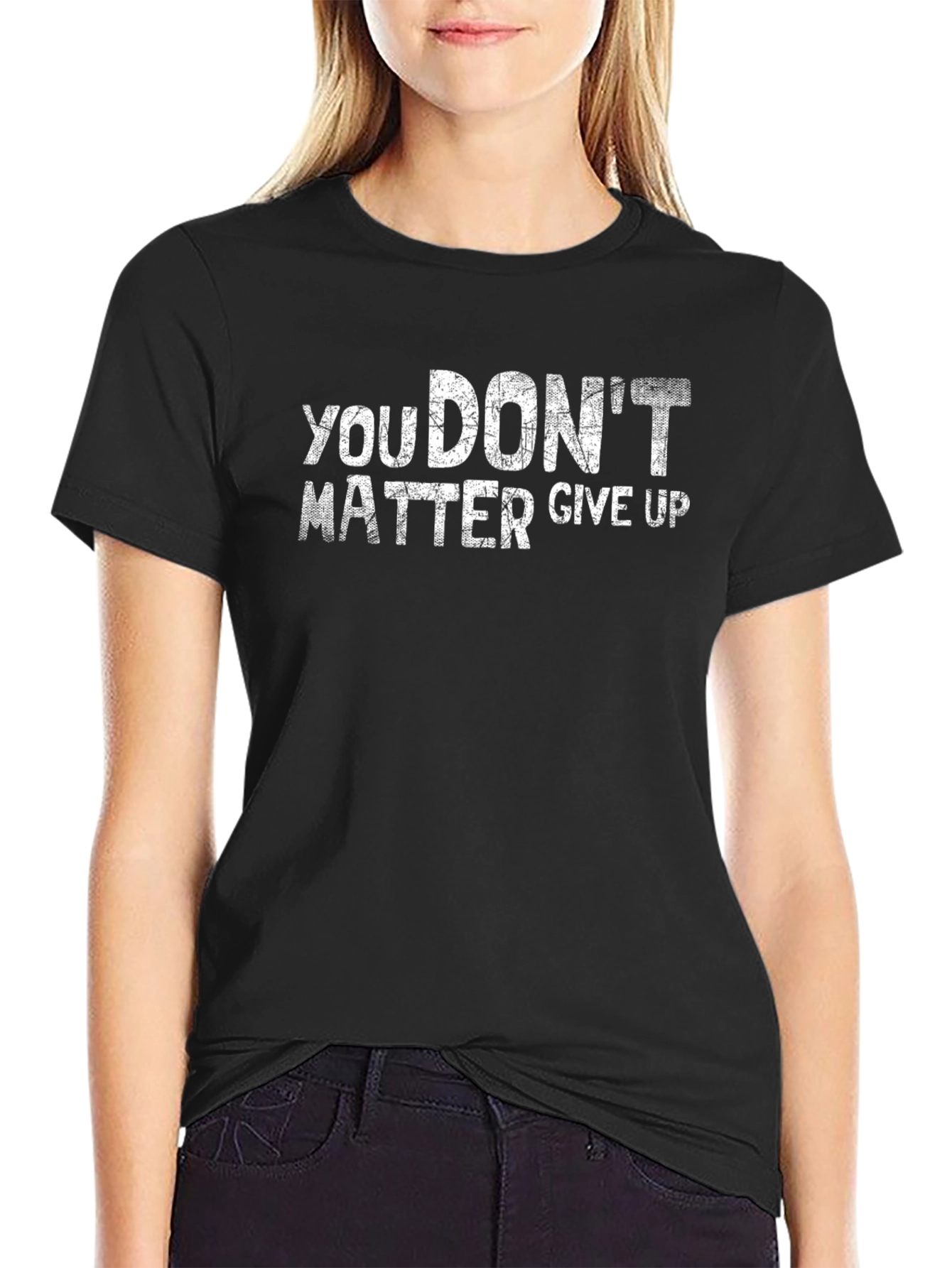 You Dont Matter Give Up Graphic T-Shirt