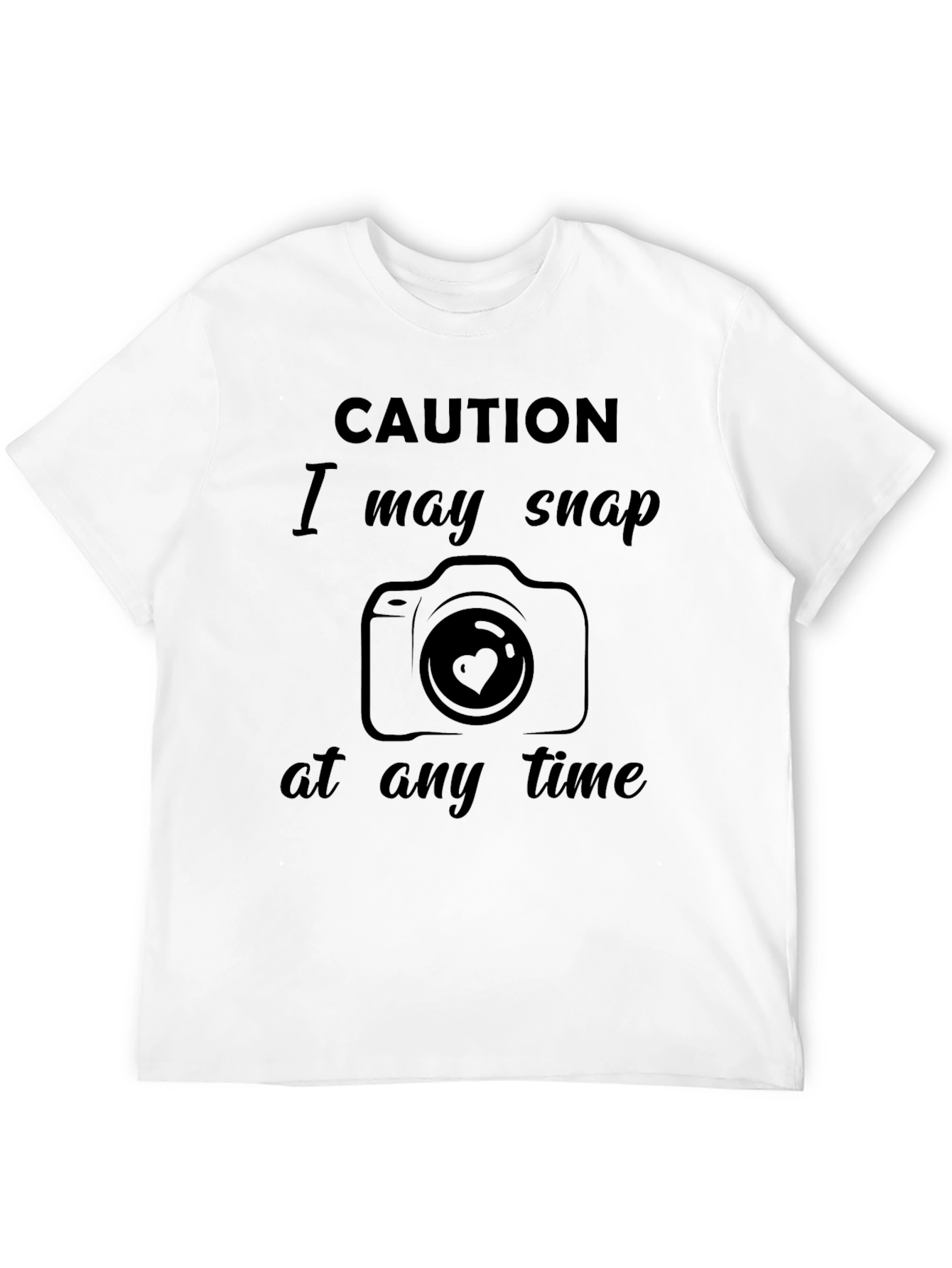 Caution I May Snap at Any Time T-Shirt