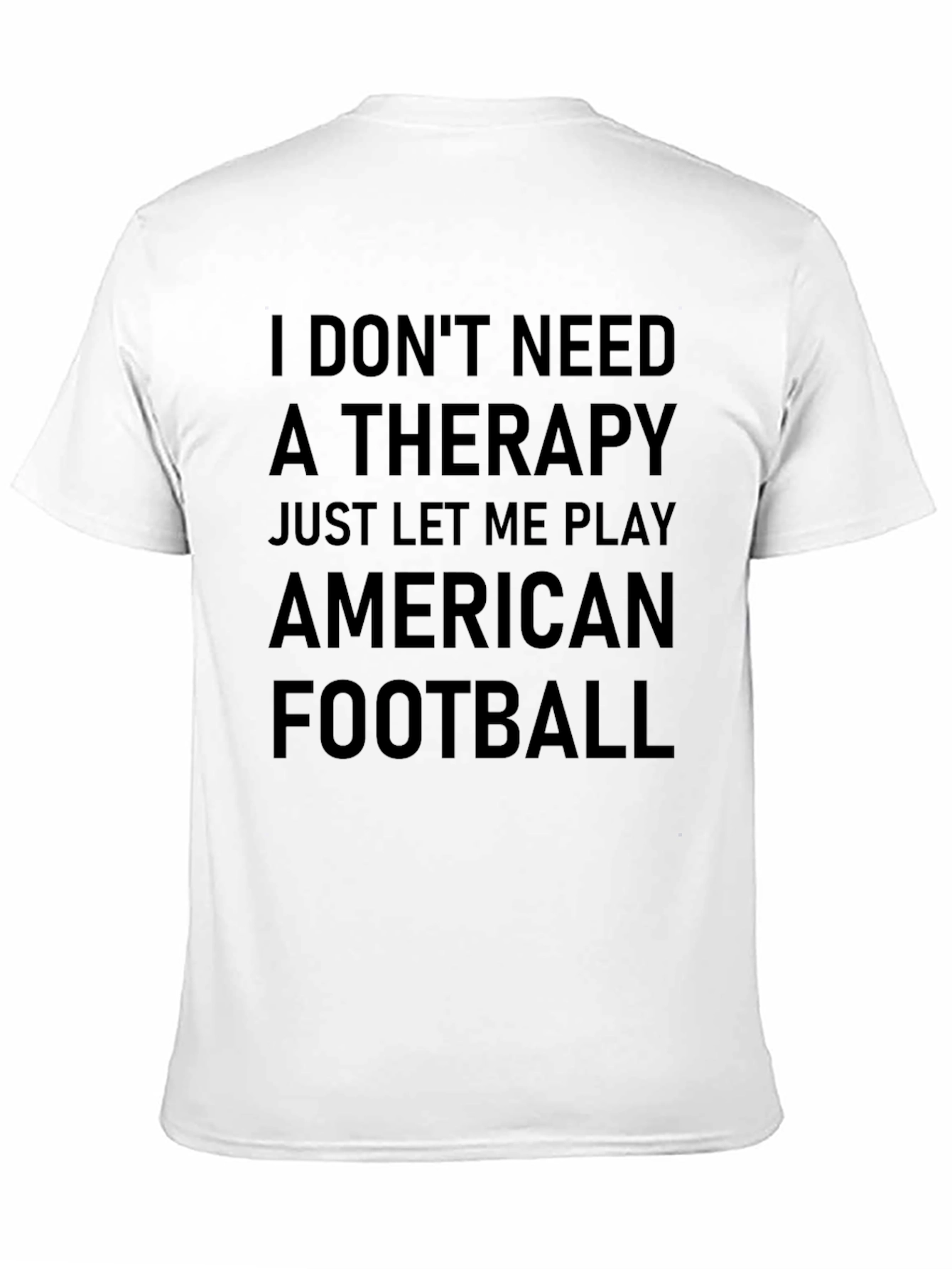 I Dont Need Therapy American Football T-Shirt
