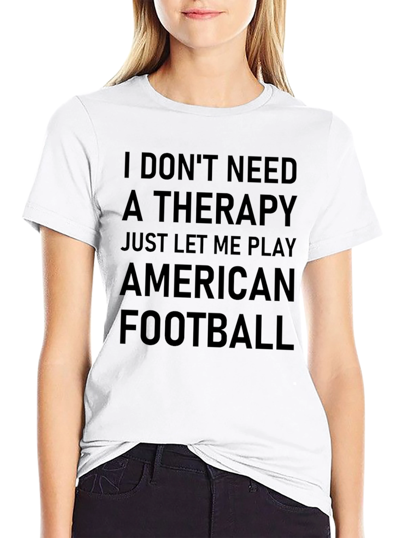 I Dont Need Therapy American Football T-Shirt