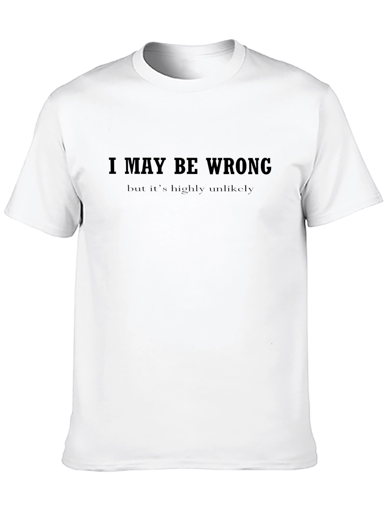 I May Be Wrong Slogan Graphic Tee
