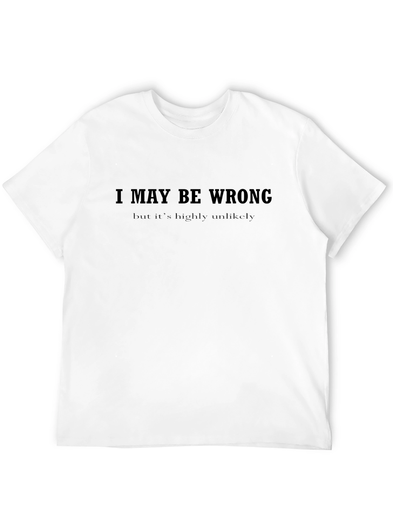 I May Be Wrong Slogan Graphic Tee