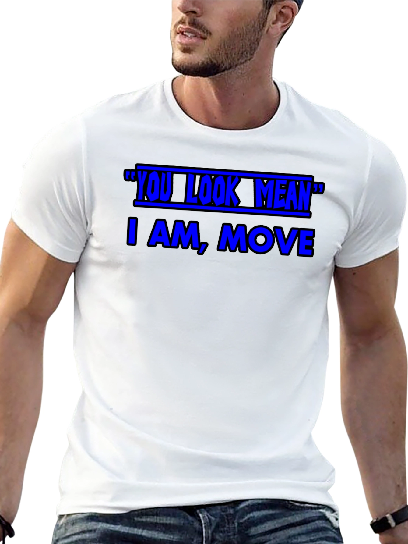 Funny Graphic T-Shirt - You Look Mean Move