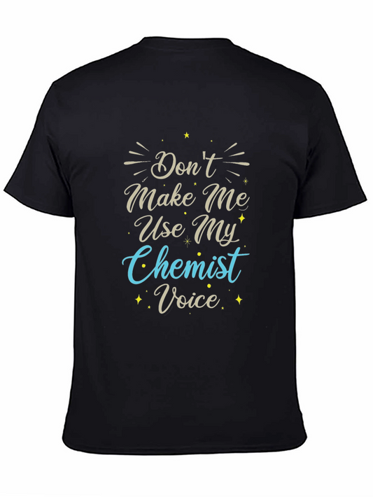 Dont Make Me Use My Chemist Voice T-Shirt