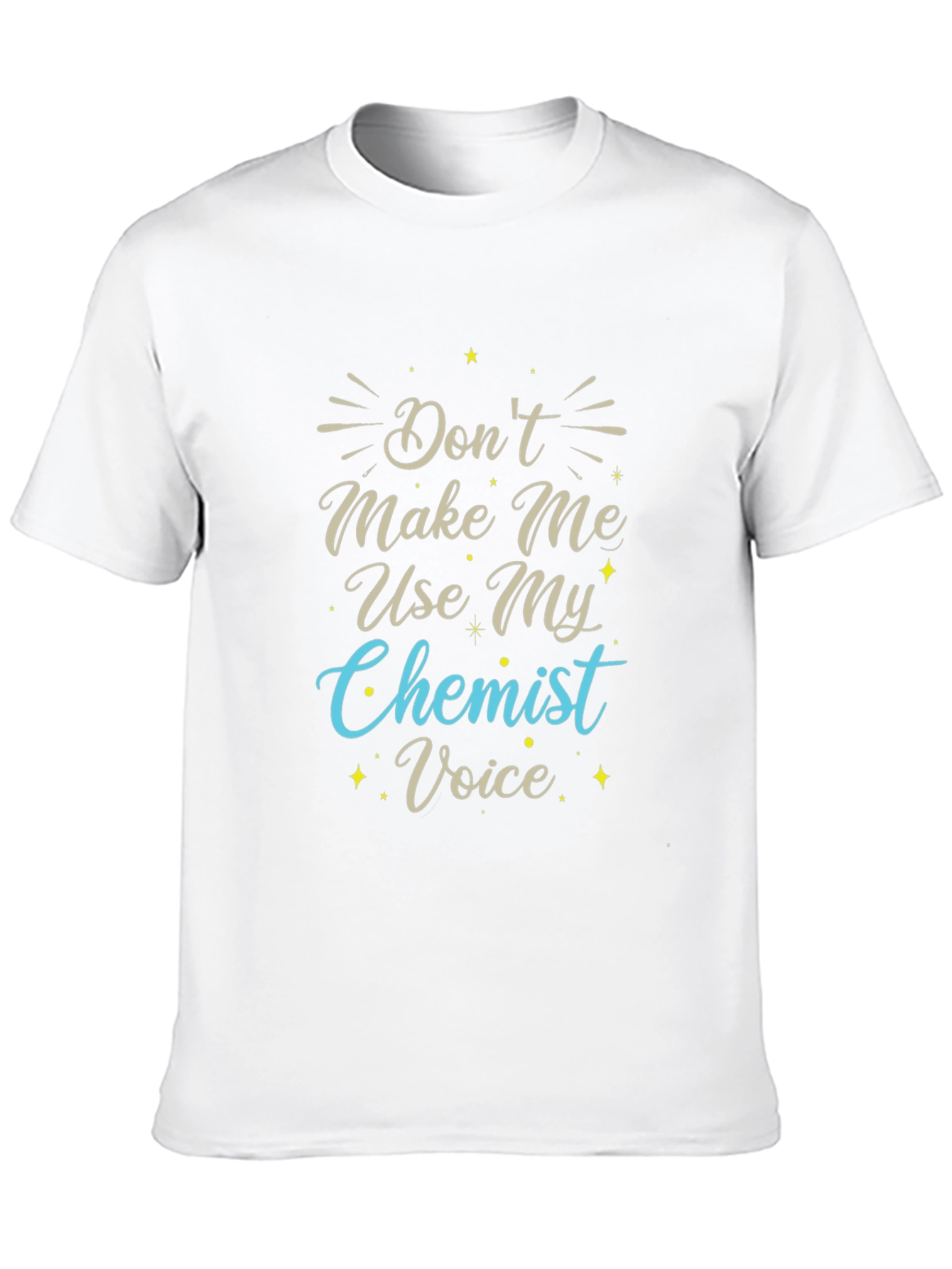 Dont Make Me Use My Chemist Voice T-Shirt