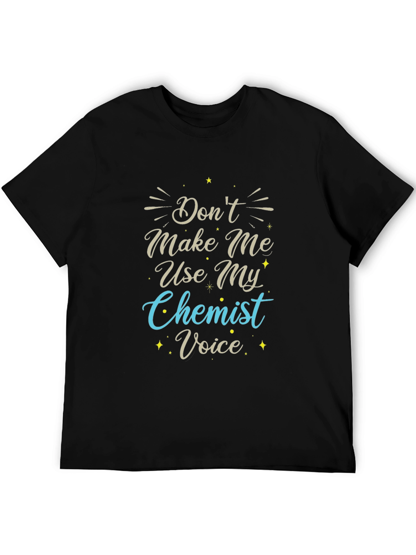 Dont Make Me Use My Chemist Voice T-Shirt