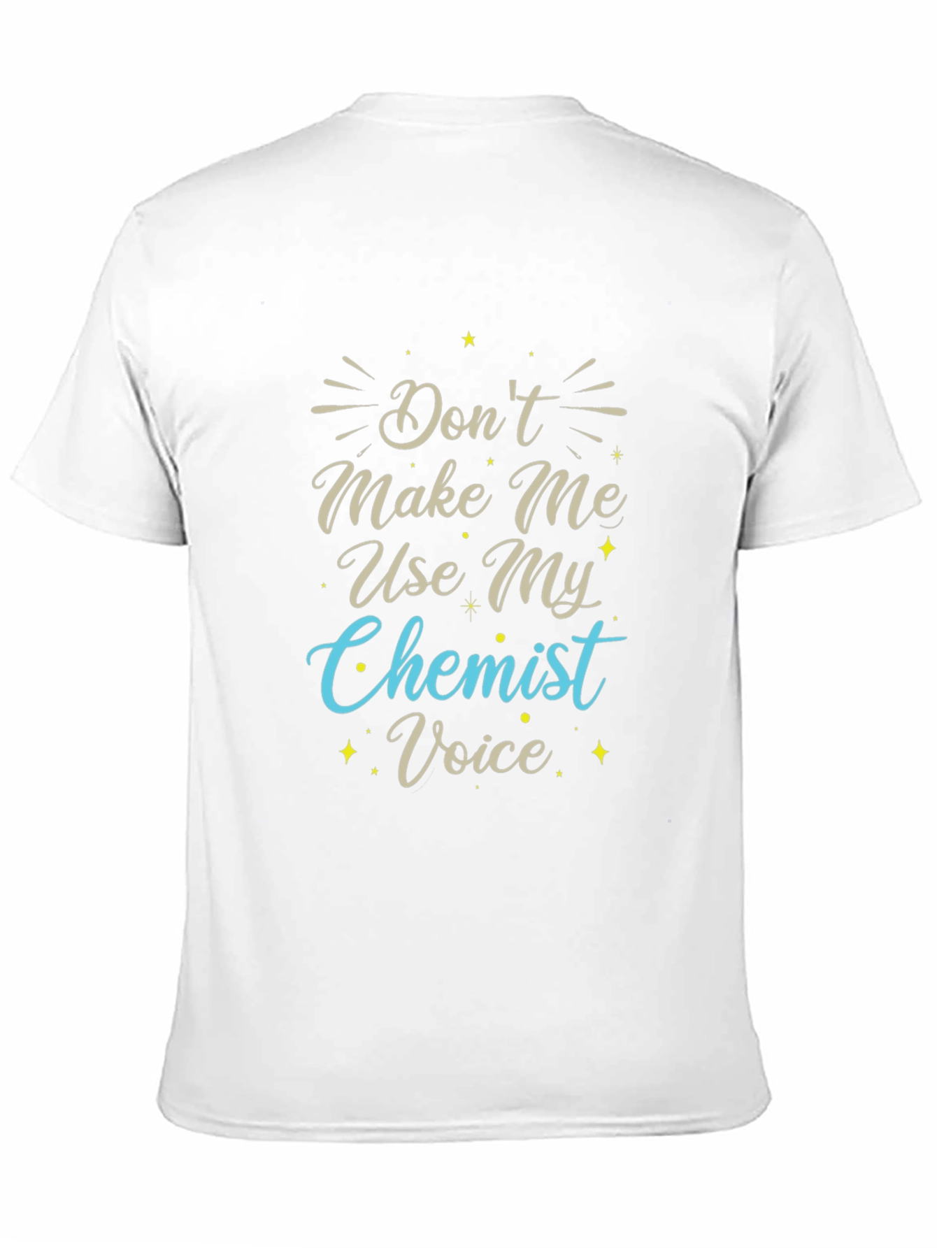 Dont Make Me Use My Chemist Voice T-Shirt