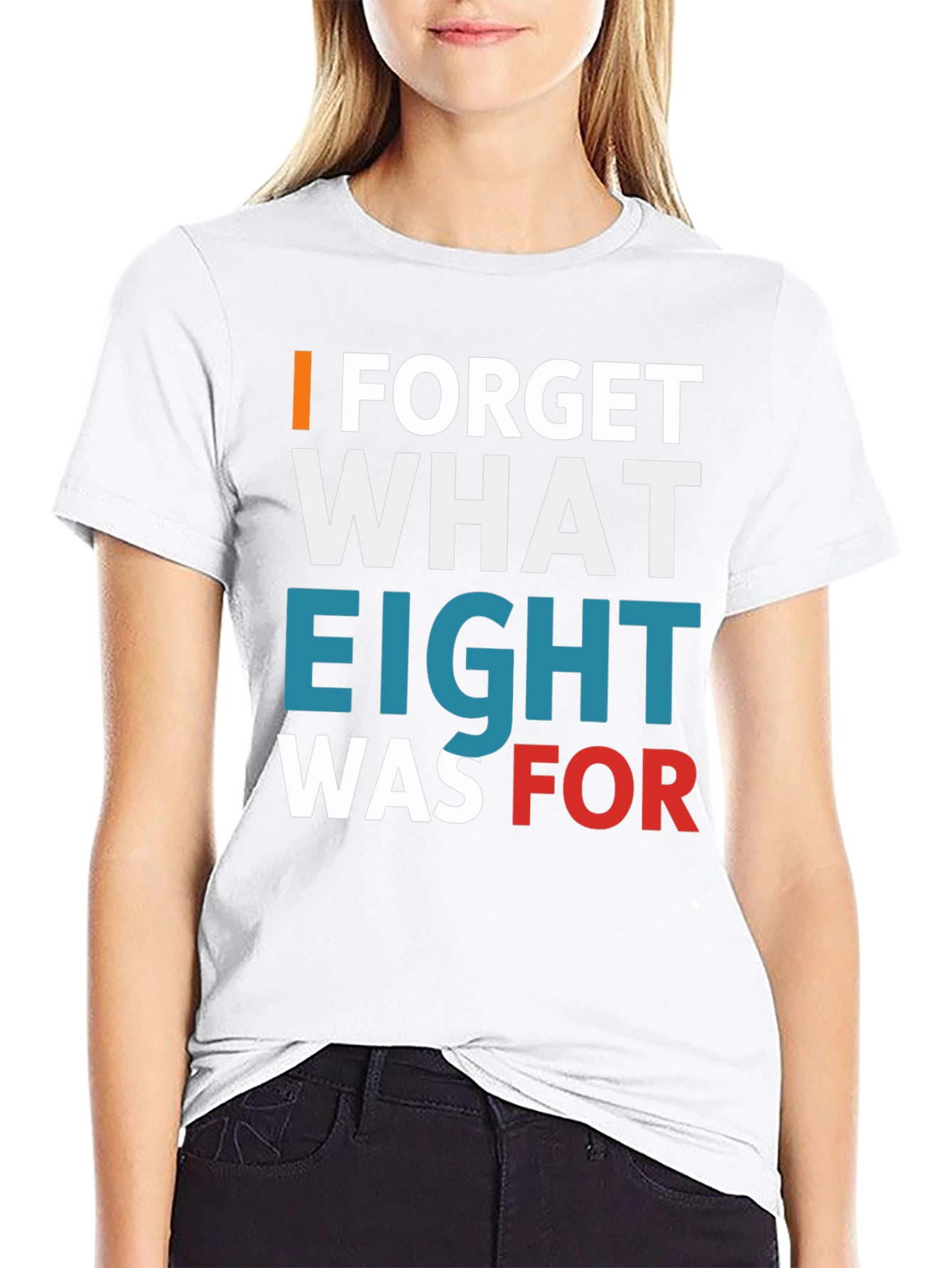 I Forget What Eight Was For T-Shirt