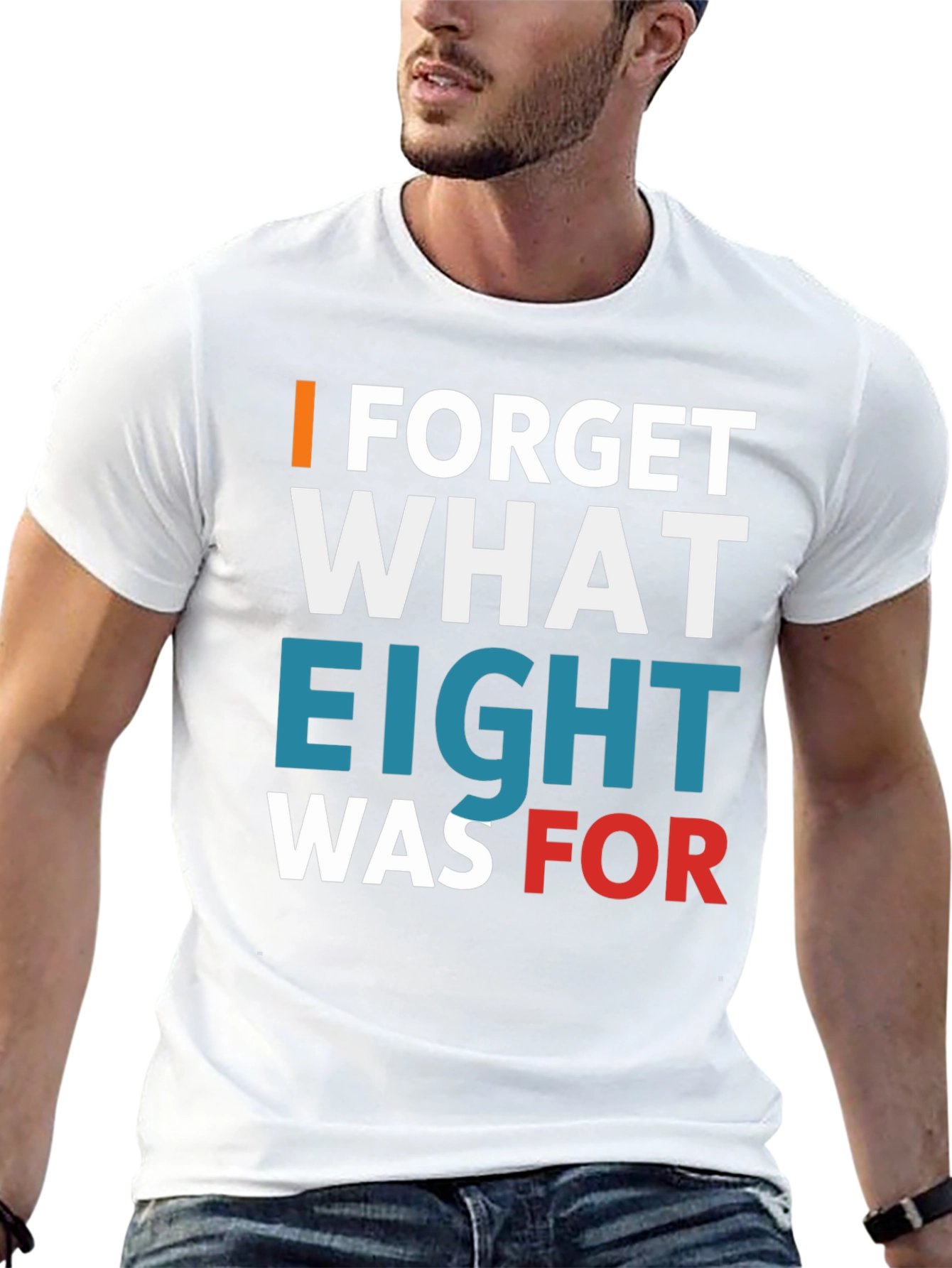 I Forget What Eight Was For T-Shirt