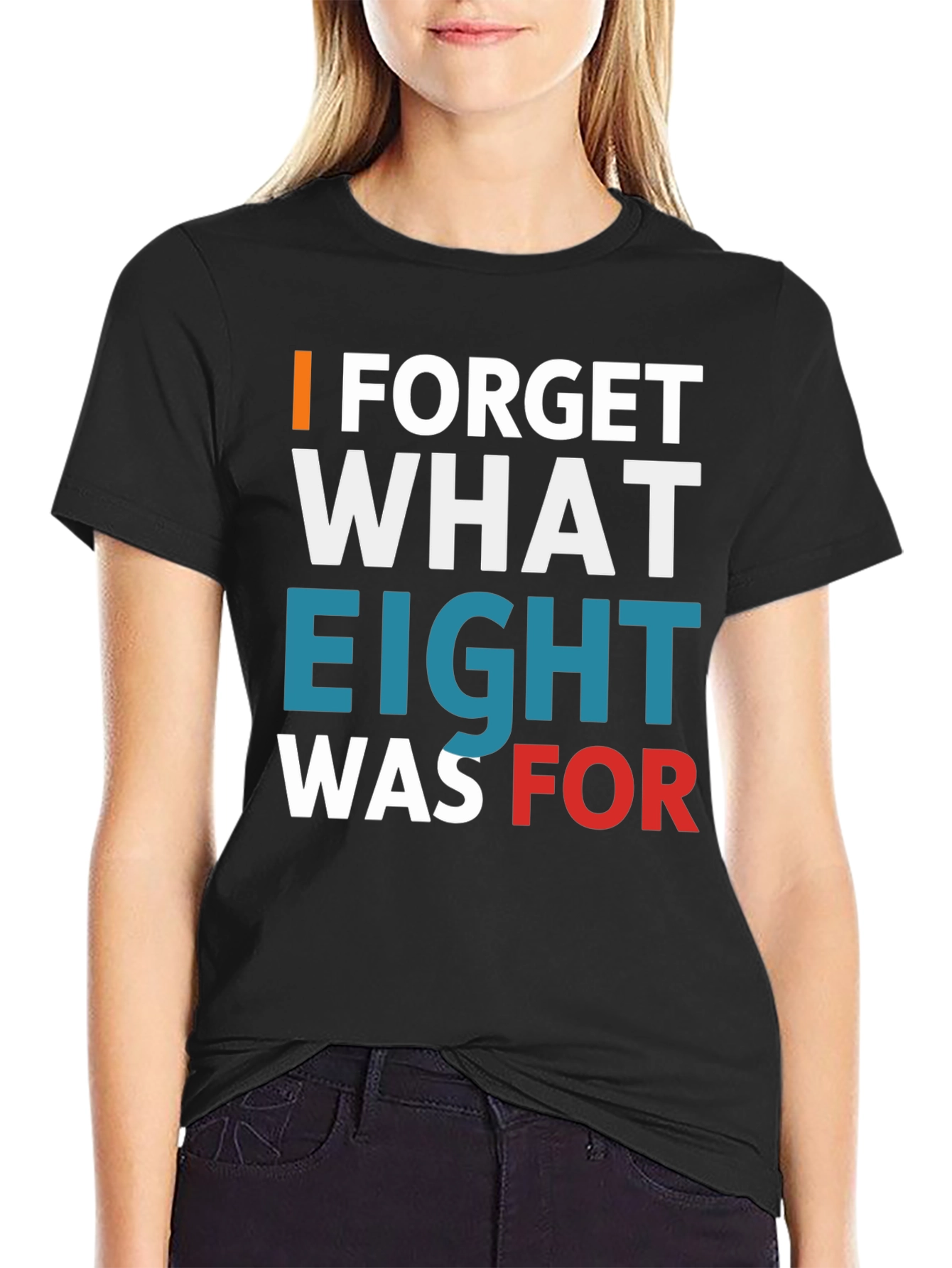 I Forget What Eight Was For T-Shirt