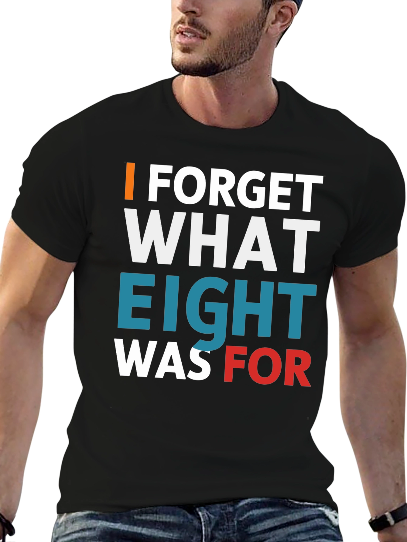 I Forget What Eight Was For T-Shirt