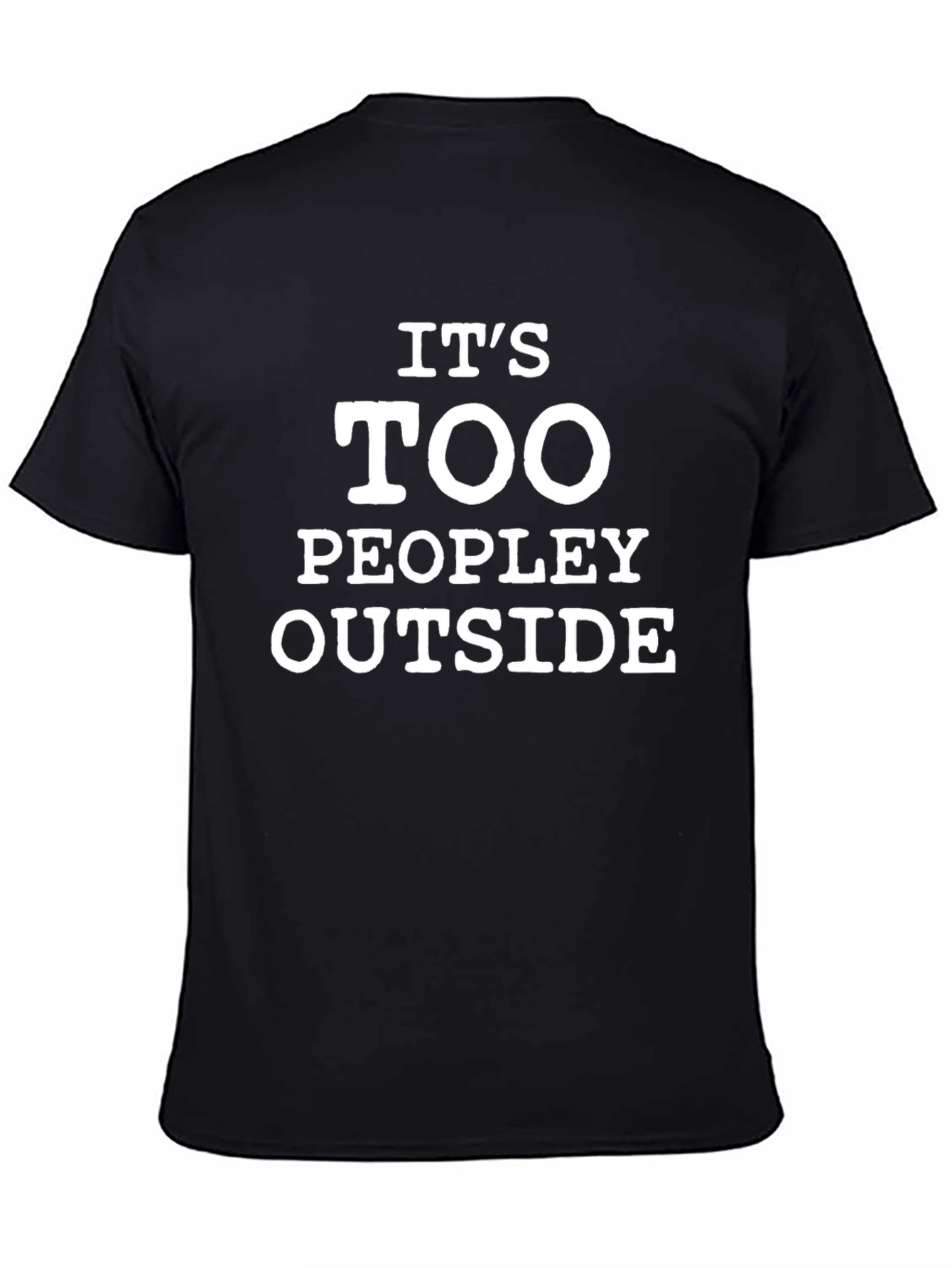 Its Too Peopley Outside Black T-Shirt