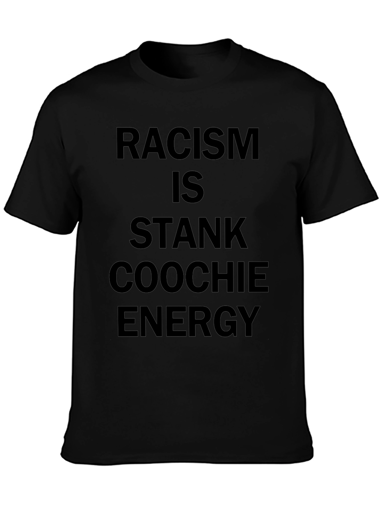 Racism is Stank Coochie Energy Black T-Shirt