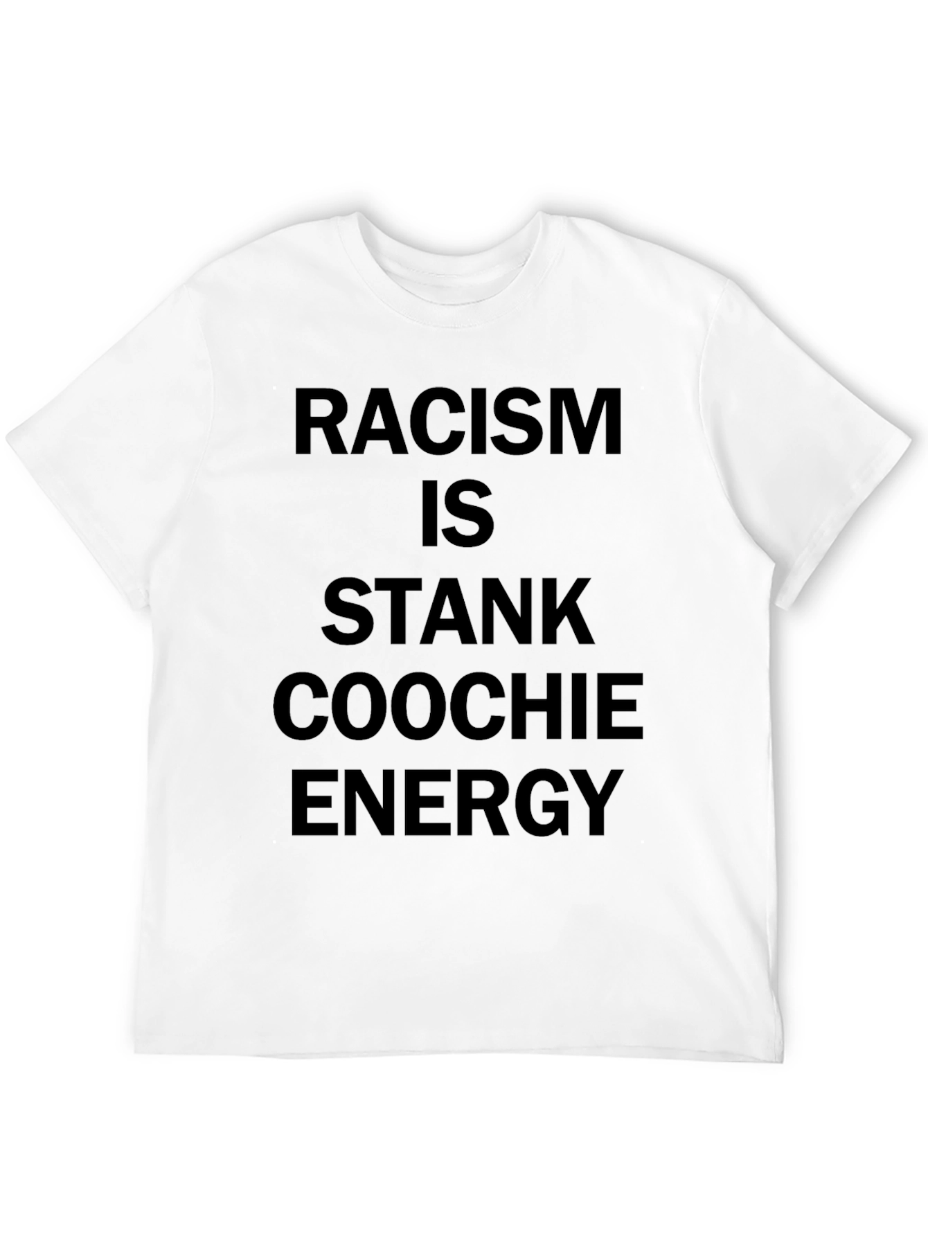 Racism is Stank Coochie Energy Black T-Shirt