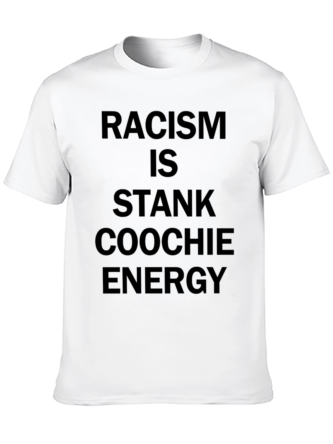 Racism is Stank Coochie Energy Black T-Shirt
