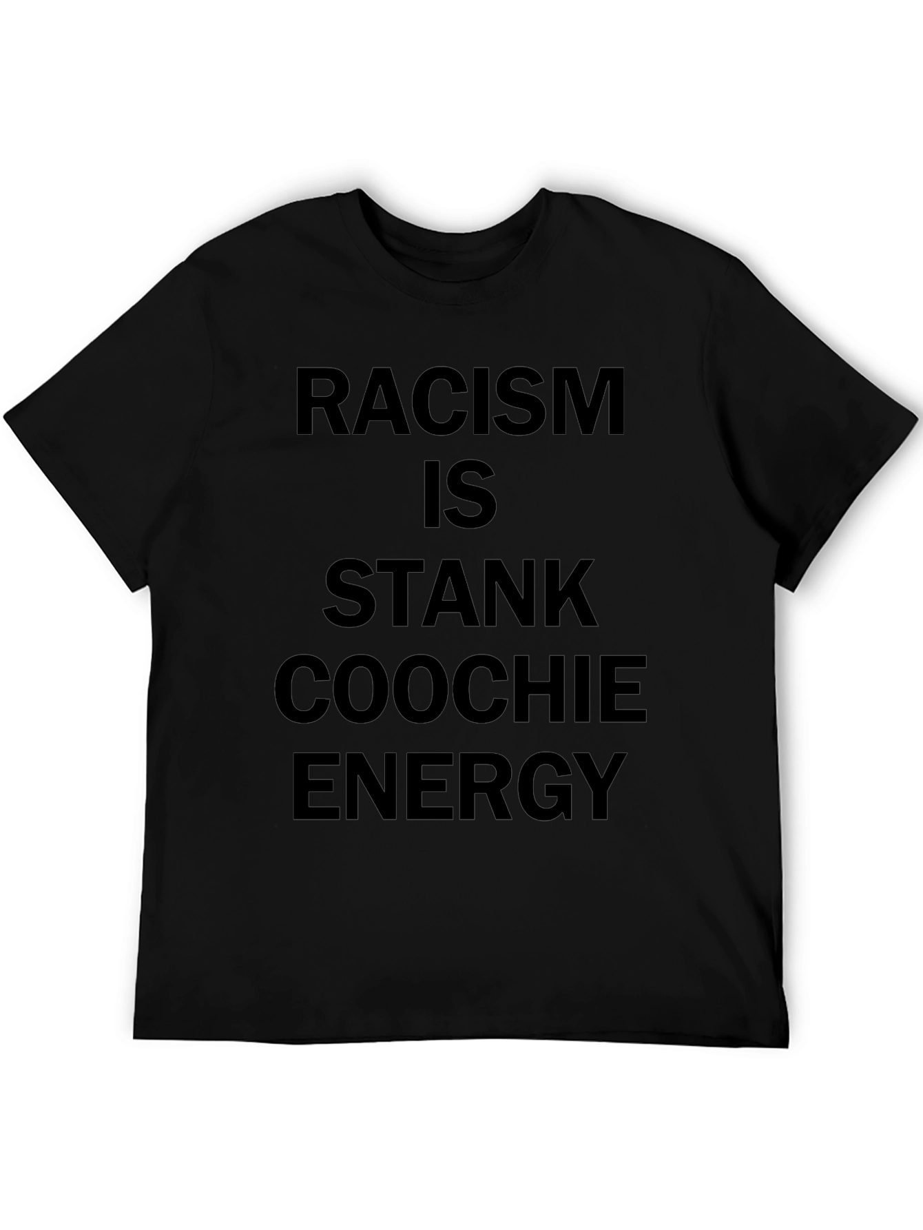 Racism is Stank Coochie Energy Black T-Shirt
