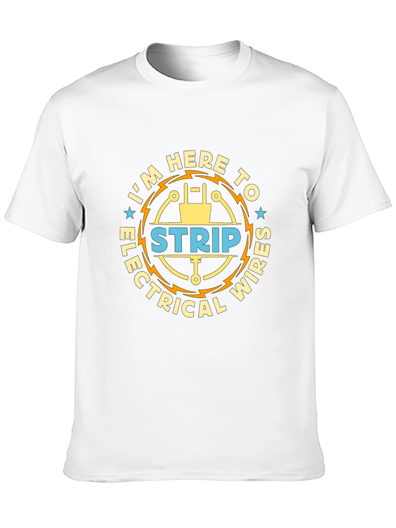 Im Here to Strip Electrical Wires Funny T-Shirt